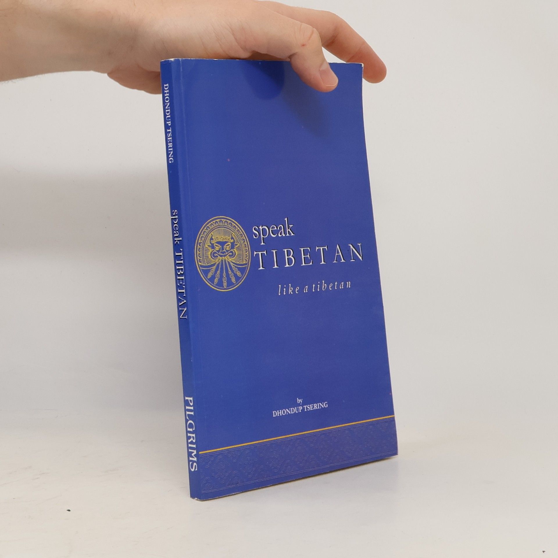 Dhondup Tsering Speak Tibetan, Like a Tibetan . Dialogues in Colloquial Tibetan