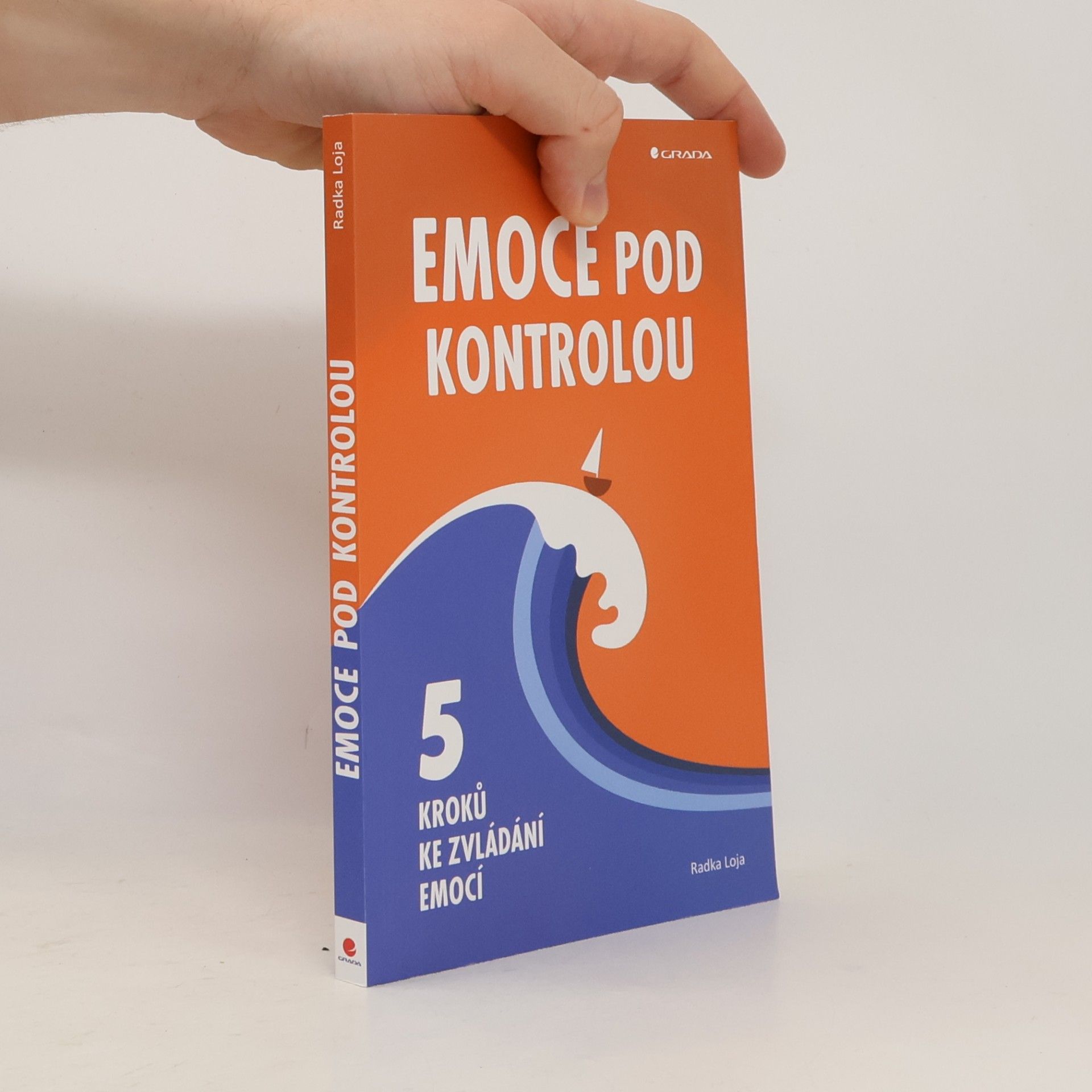 Radka Loja Emoce pod kontrolou. 5 kroků ke zvládání emocí