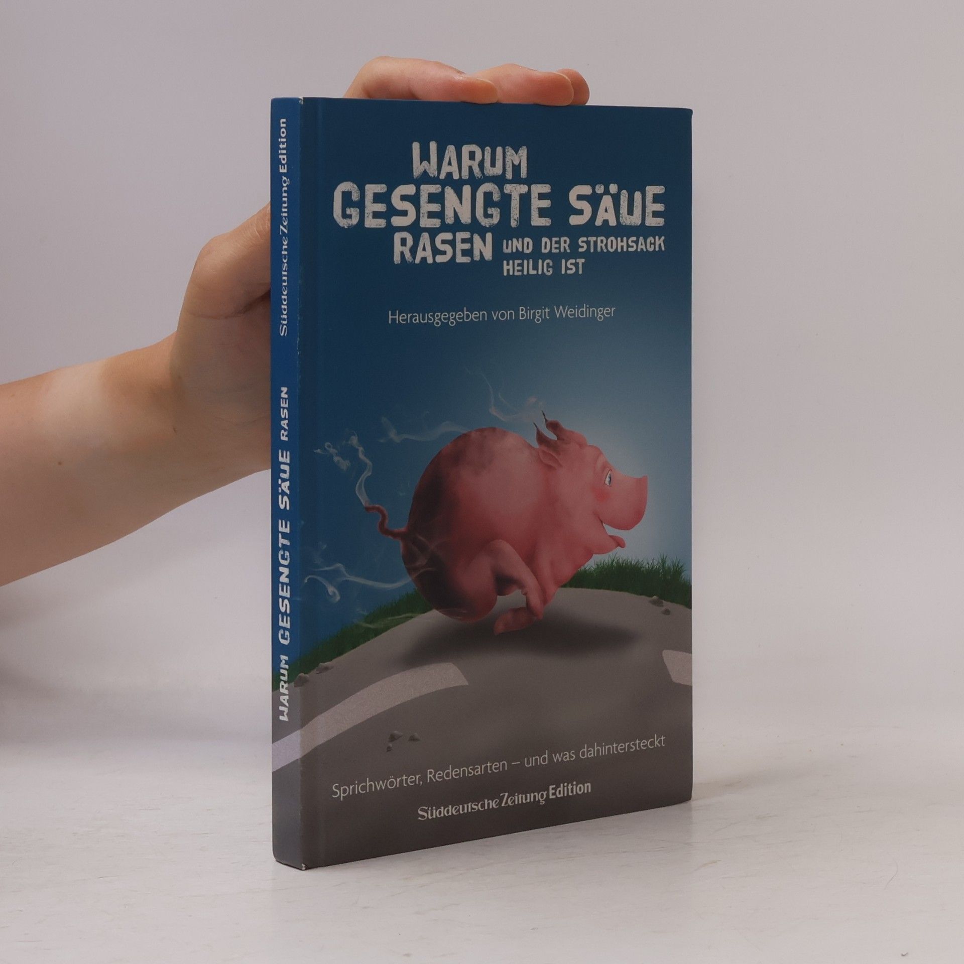 Warum gesengte Säue rasen und der Strohsack heilig ist