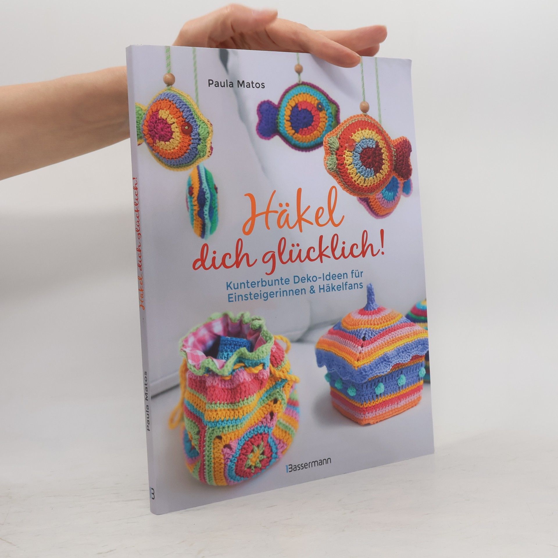 Paula Matos Häkel dich glücklich! Kunterbunte Deko-Ideen für Einsteigerinnen & Häkelfans
