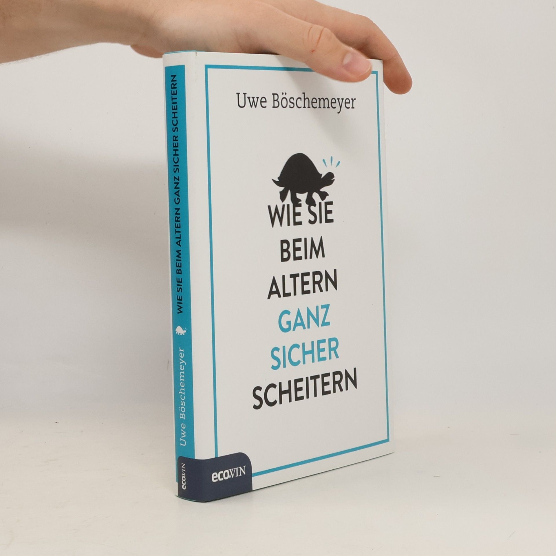 Uwe Böschemeyer Wie Sie beim Altern ganz sicher scheitern