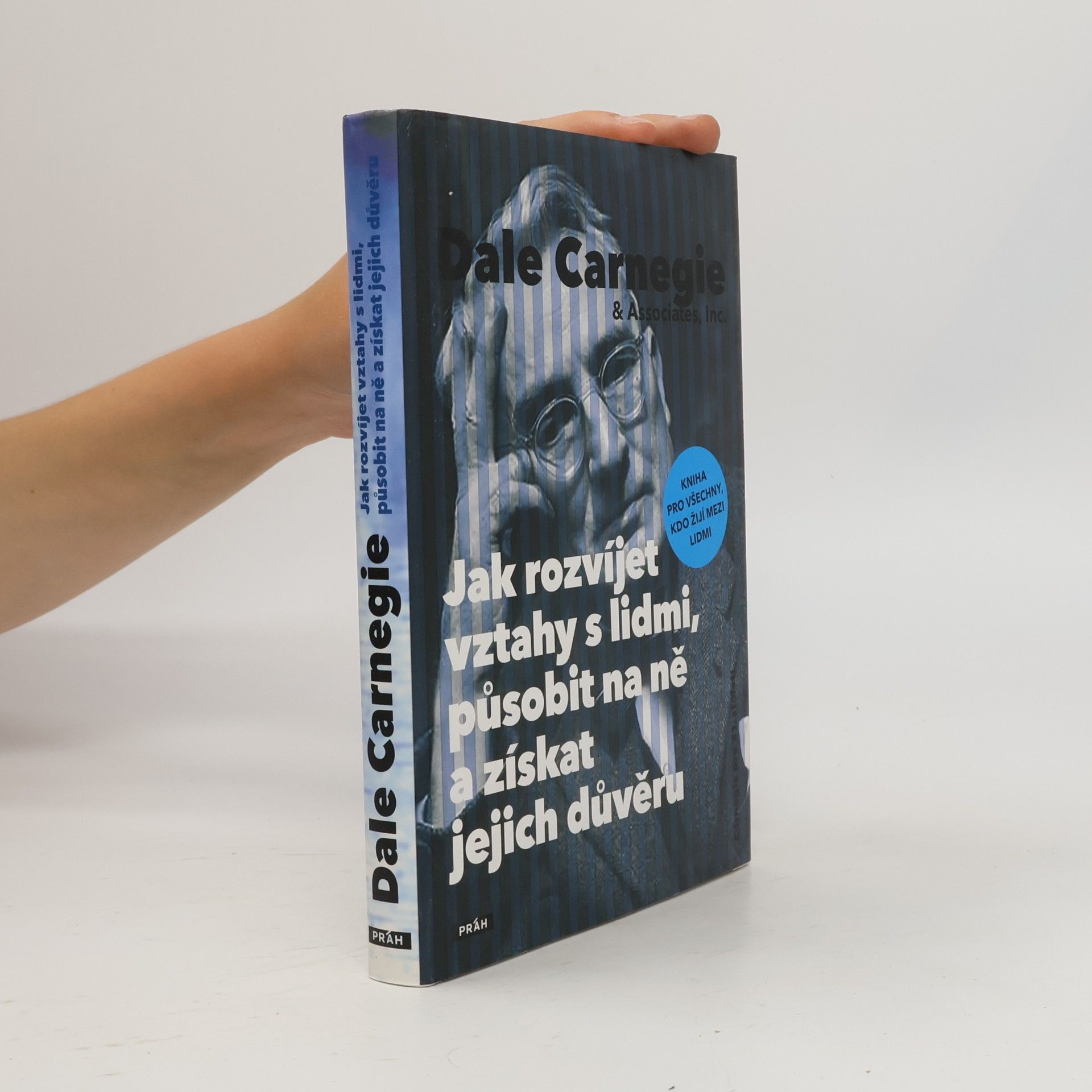 Dale Carnegie Jak rozvíjet vztahy s lidmi, působit na ně a získat jejich důvěru