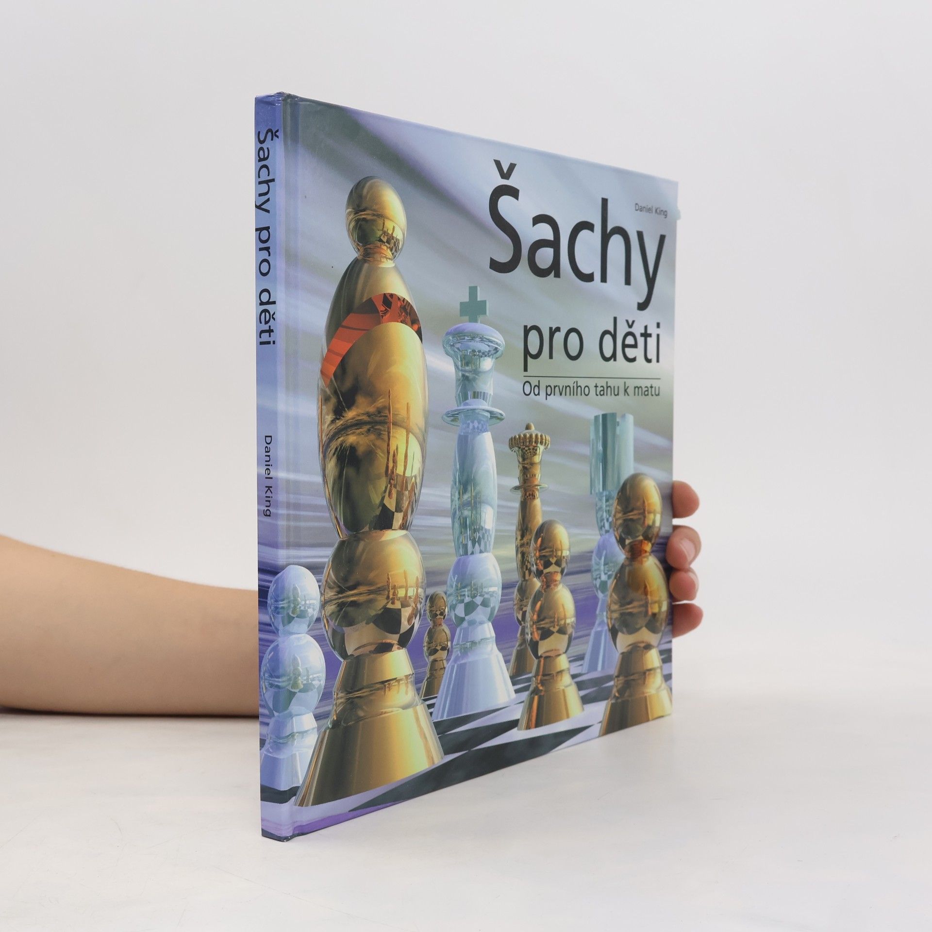 Daniel King Šachy pro děti. Od prvního tahu k matu