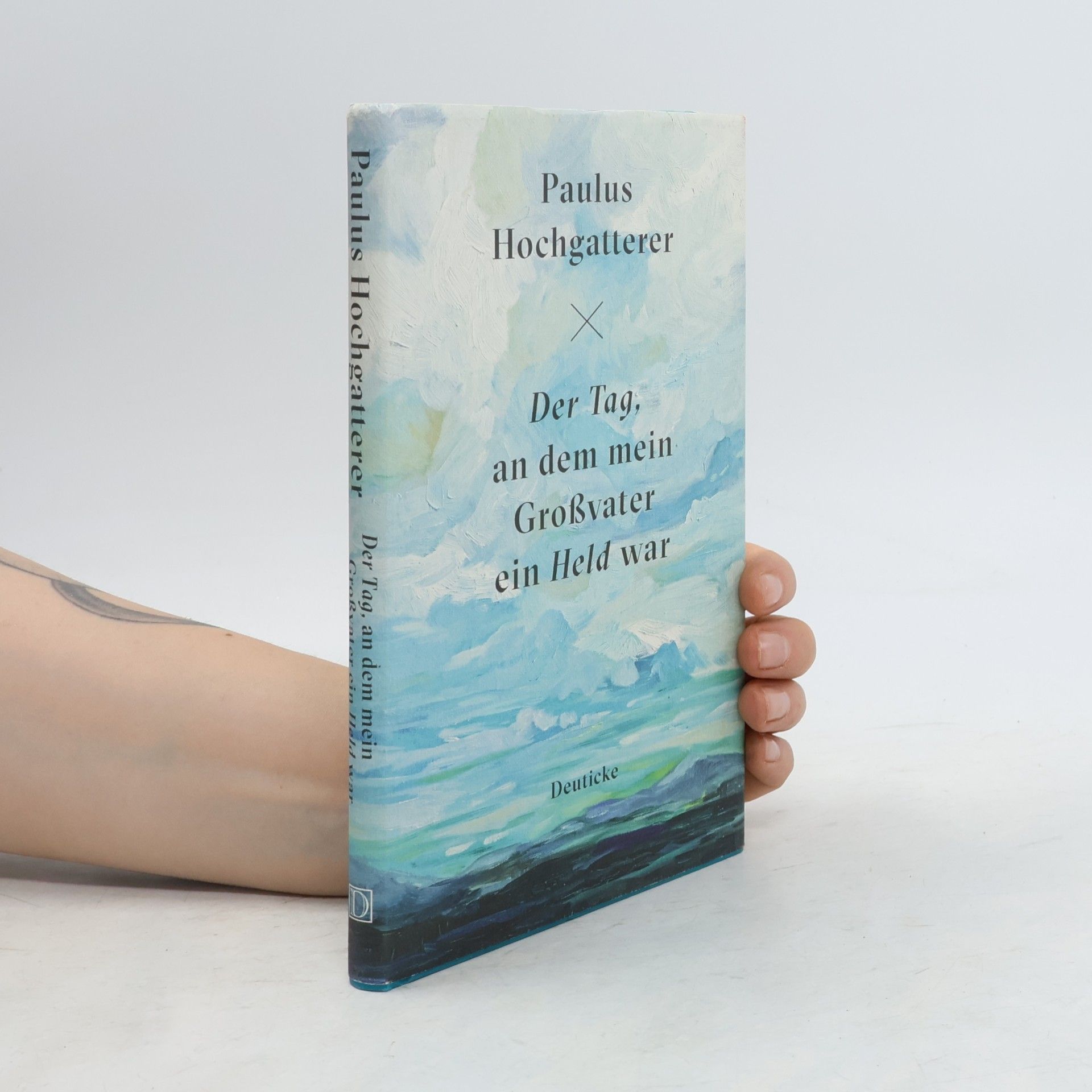 Paulus Hochgatterer Der Tag, an dem mein Großvater ein Held war
