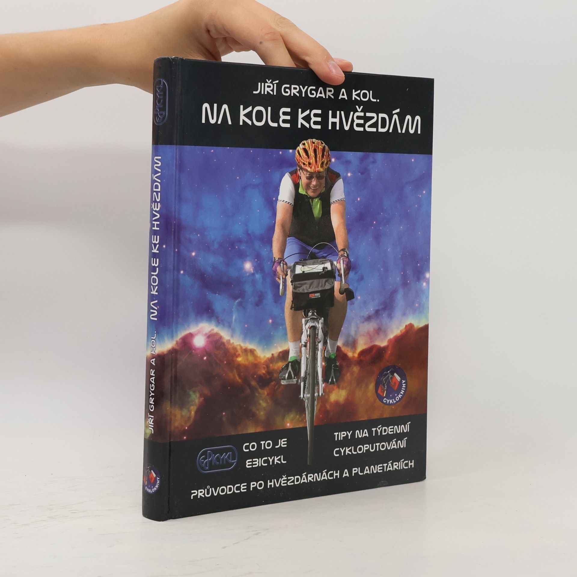 Jiri Grygar Na kole ke hvězdám : co to je Ebicykl - tipy na týdenní cykloputování - průvodce po hvězdárnách a planetáriích