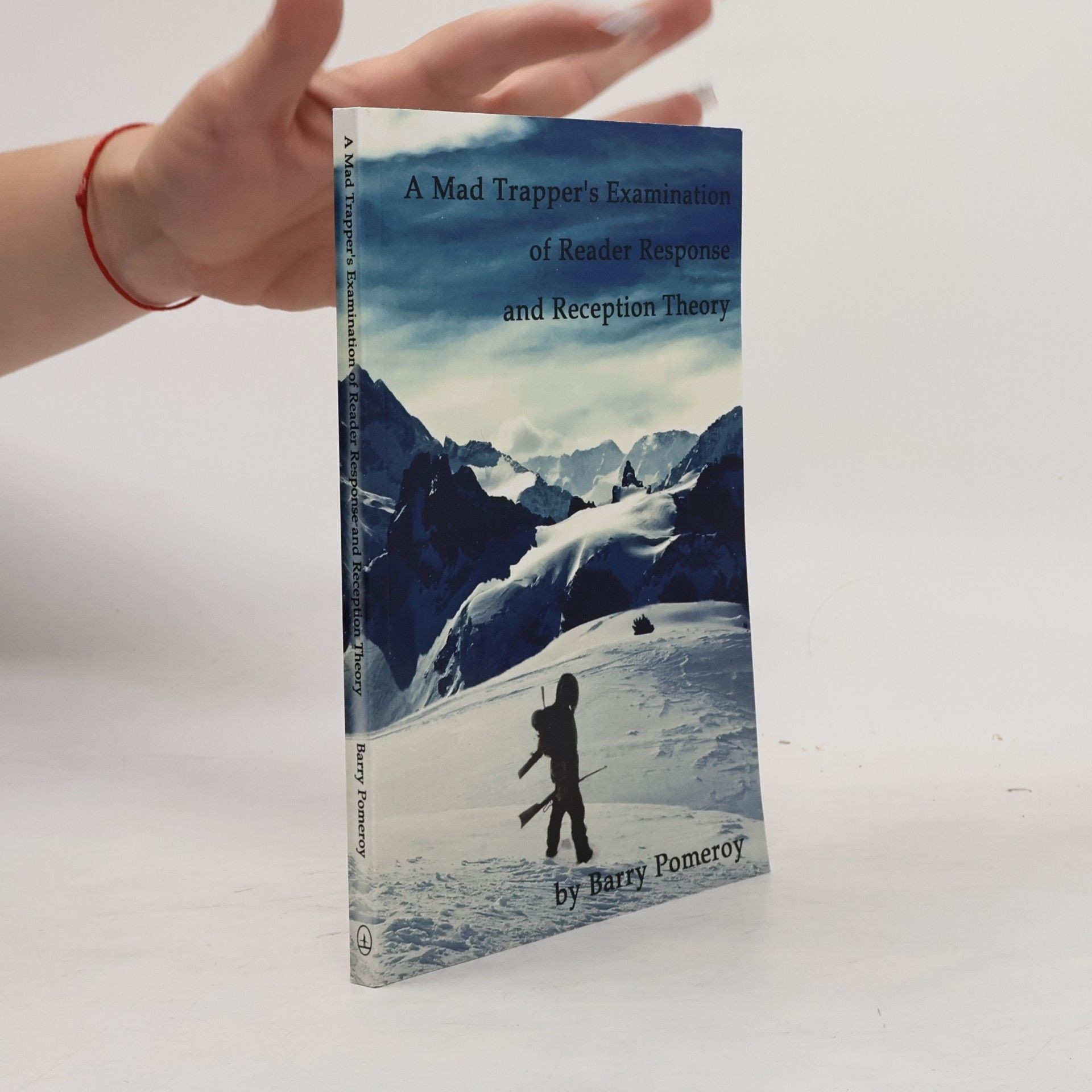 Barry Pomeroy A Mad Trapper's Examination of Reader Response and Reception Theory