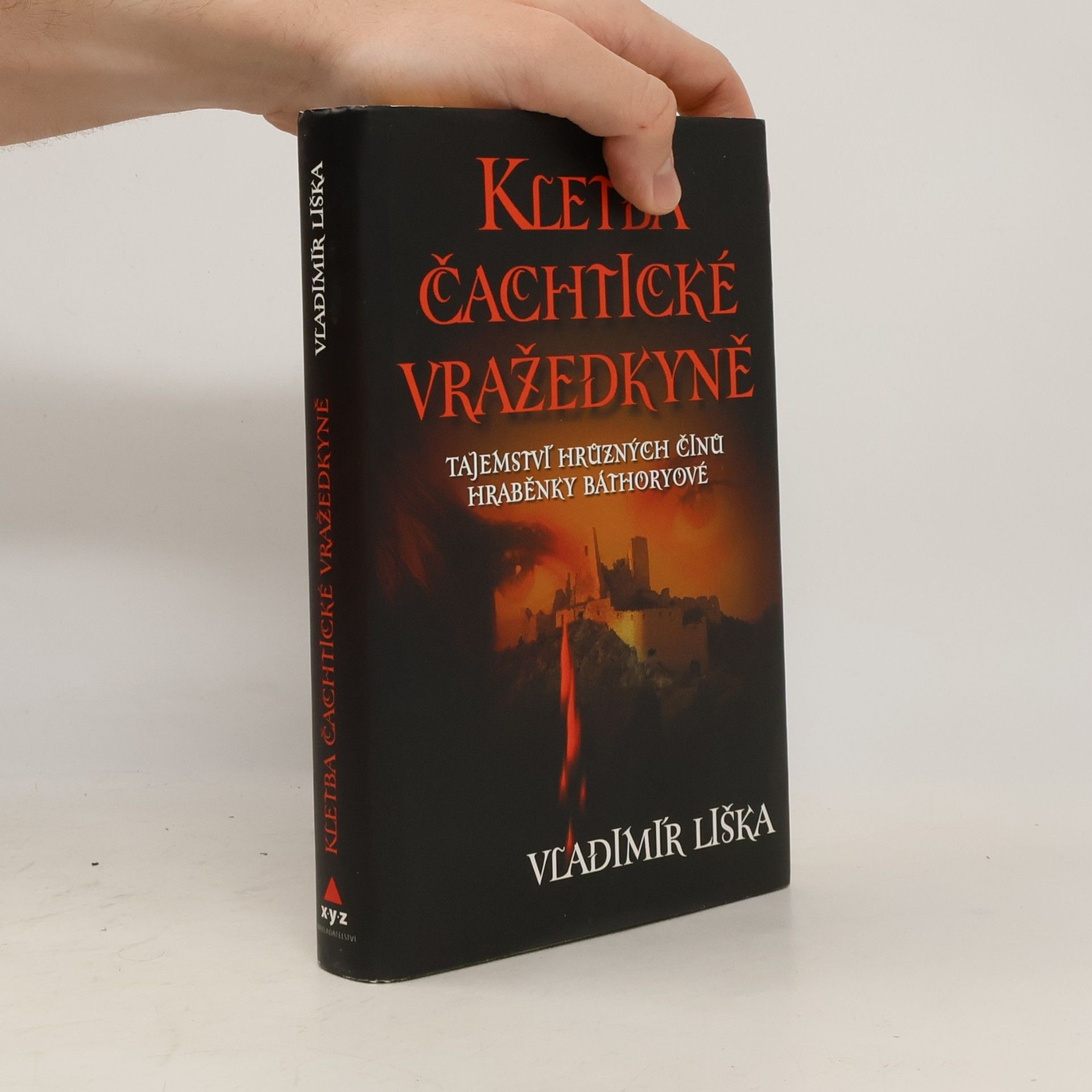 Vladimír Liška Kletba čachtické vražedkyně : tajemství hrůzných činů hraběnky Báthoryové