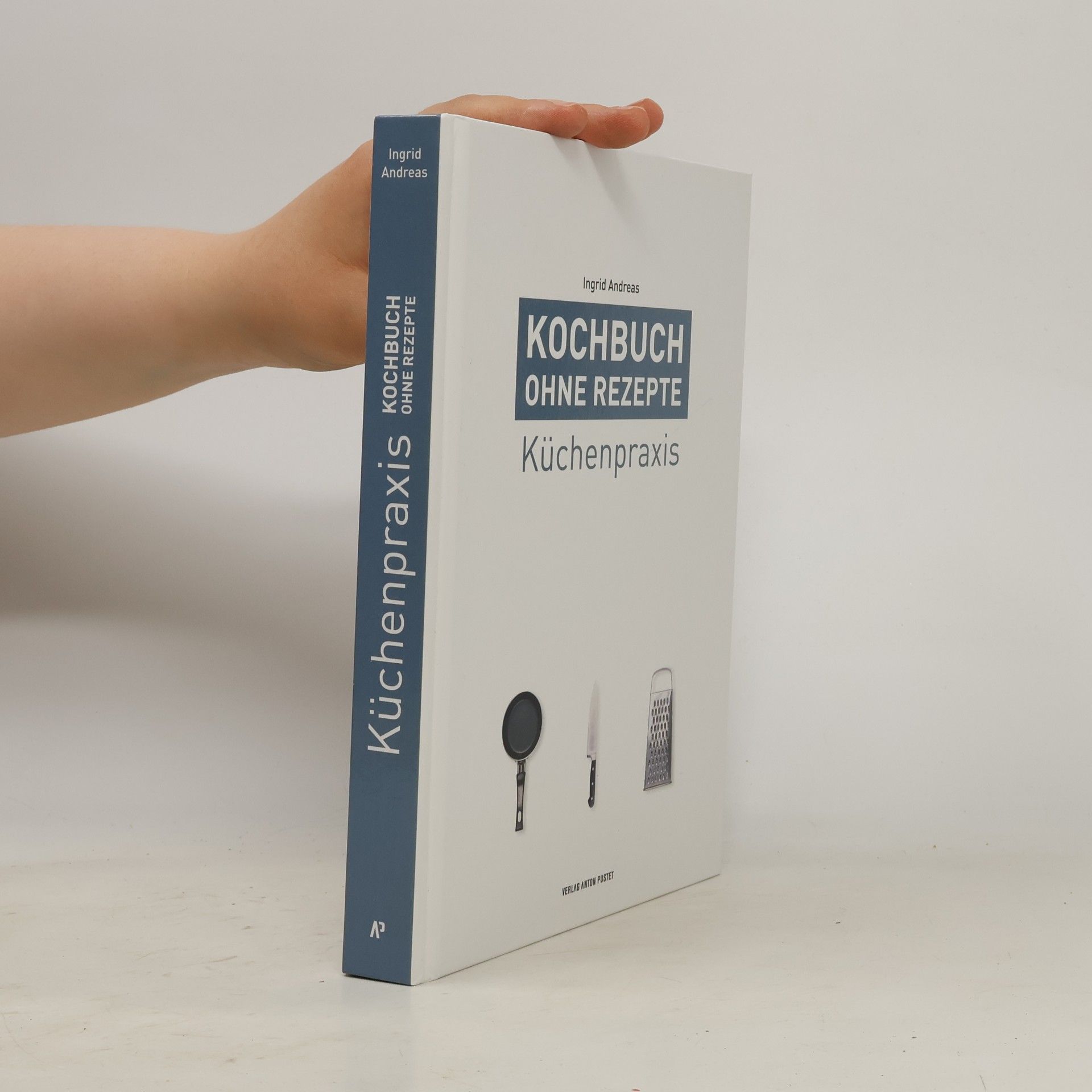 Ingrid Andreas Kochbuch ohne Rezepte - Küchenpraxis