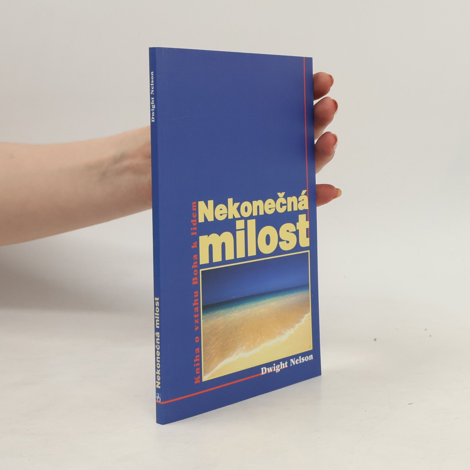 Dwight K. Nelson Nekonečná milost. Kniha o vztahu Boha k lidem