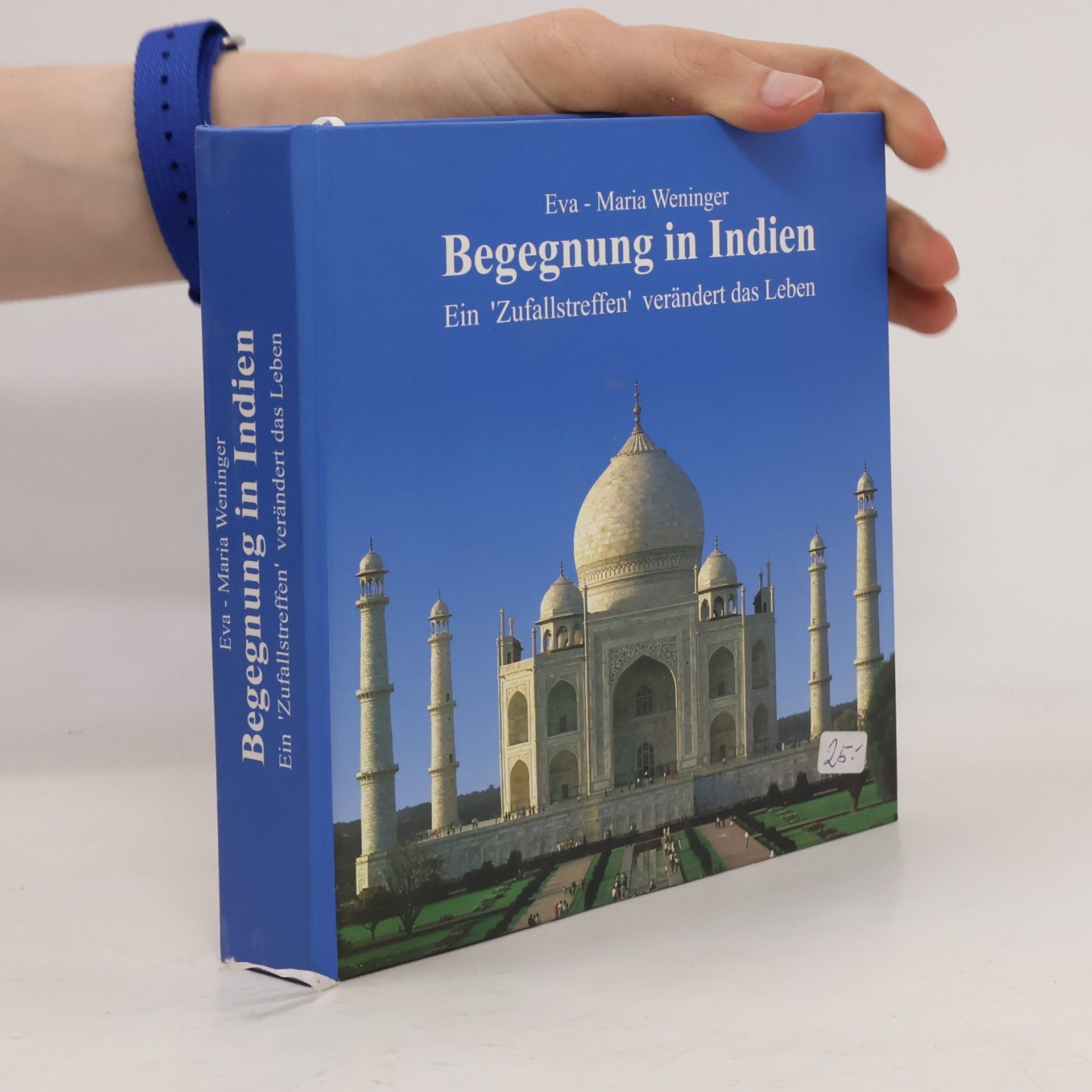 Eva Maria Weninger Begegnung in Indien. Ein 'Zufallstreffen' verändert das Leben