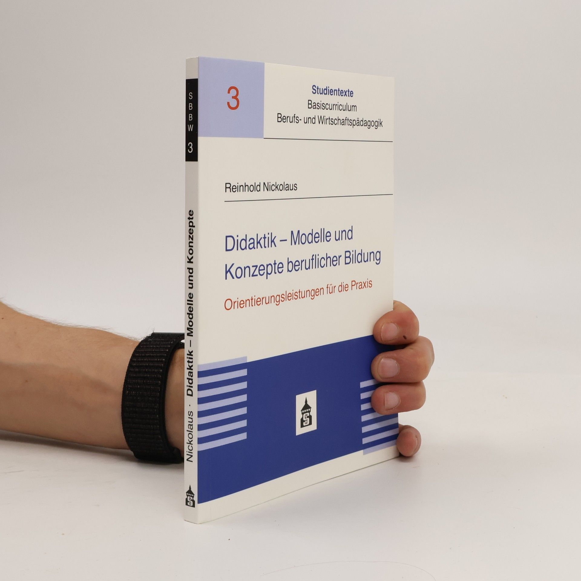 Reinhold Nickolaus Studientexte Basiscurriculum Berufs- und Wirtschaftspädagogik - 3: Didaktik - Modelle und Konzepte beruflicher Bildung