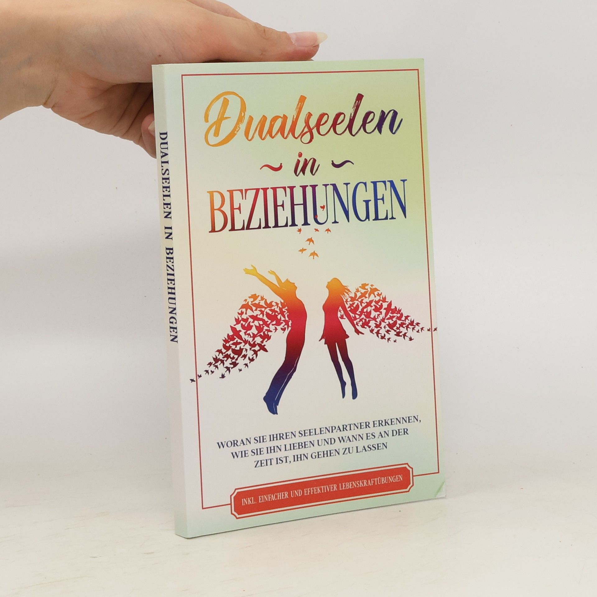 Dualseelen in Beziehungen: Woran Sie Ihren Seelenpartner erkennen, wie Sie ihn lieben und wann es an der Zeit ist, ihn gehen zu