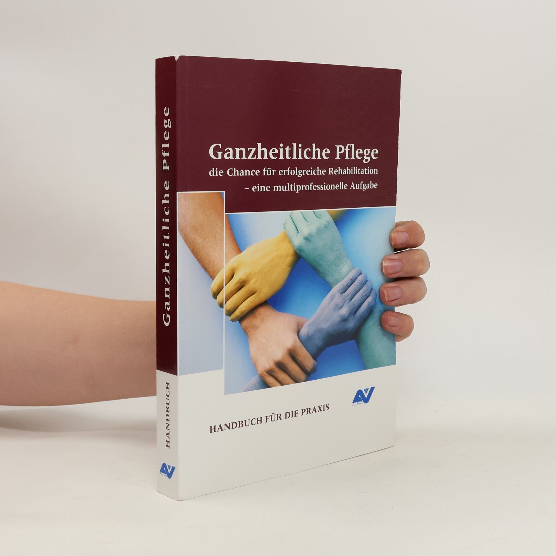 Various authors Ganzheitliche Pflege : die Chance für erfolgreiche Rehabilitation - eine multiprofessionelle Aufgabe