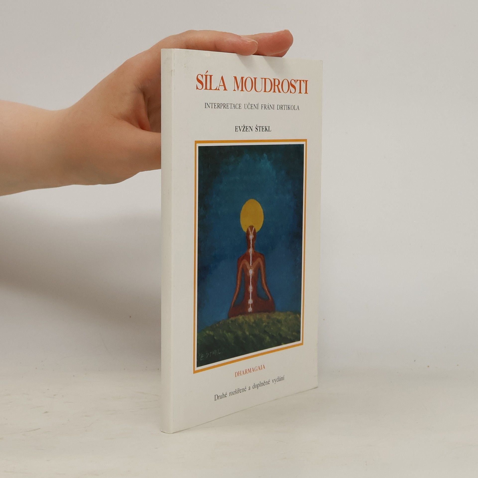 Evžen Štekl Síla moudrosti : Interpretace učení Fráni Drtikola