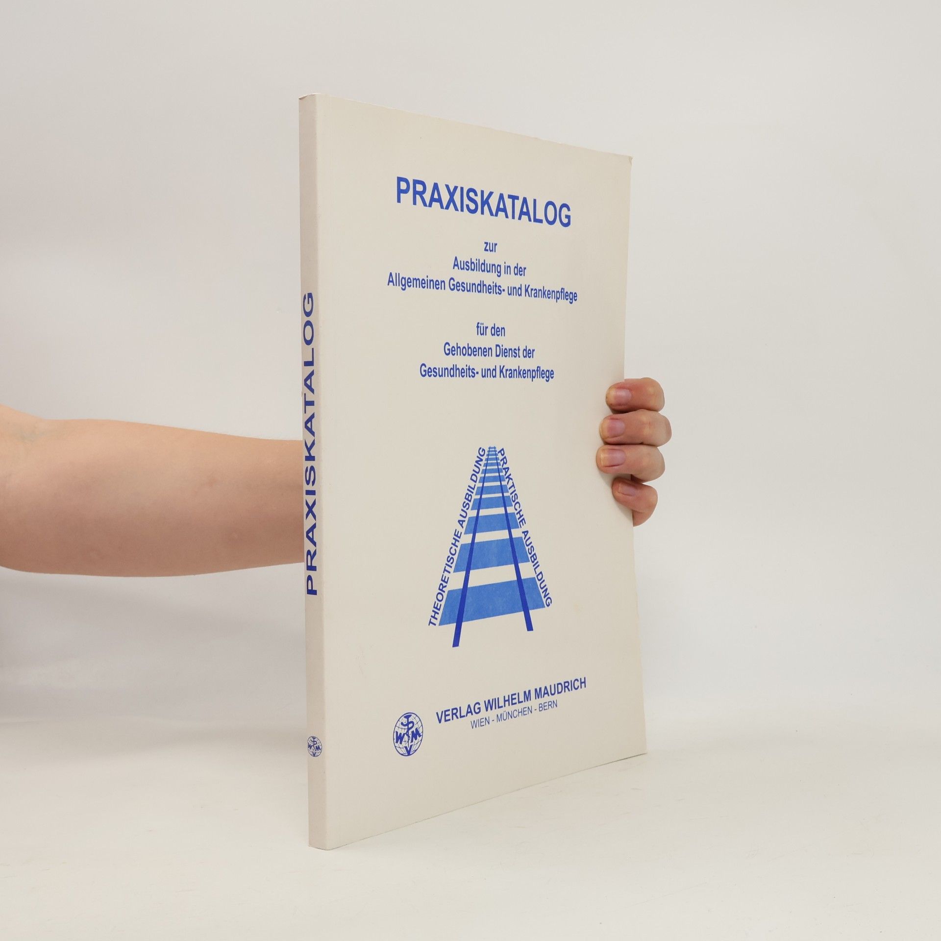 Various authors Praxiskatalog zur Ausbildung in der allgemeinen Gesundheits- und Krankenpflege für den gehobenen Dienst der Gesundheits- und Krankenpflege