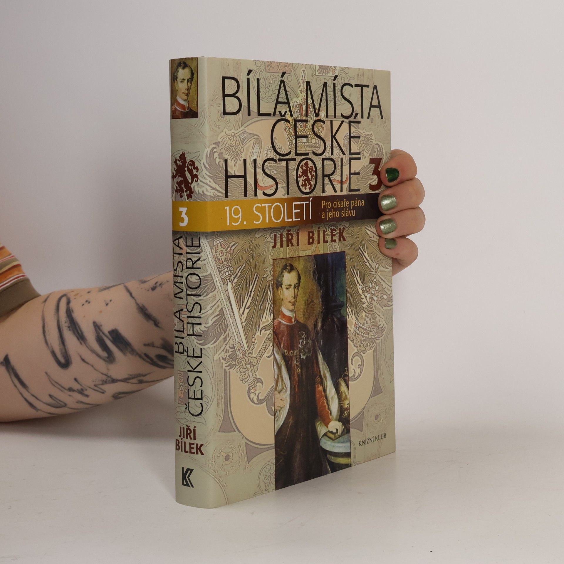 Jiří Bílek Bílá místa české historie. 3, 19. století : pro císaře pána a jeho slávu