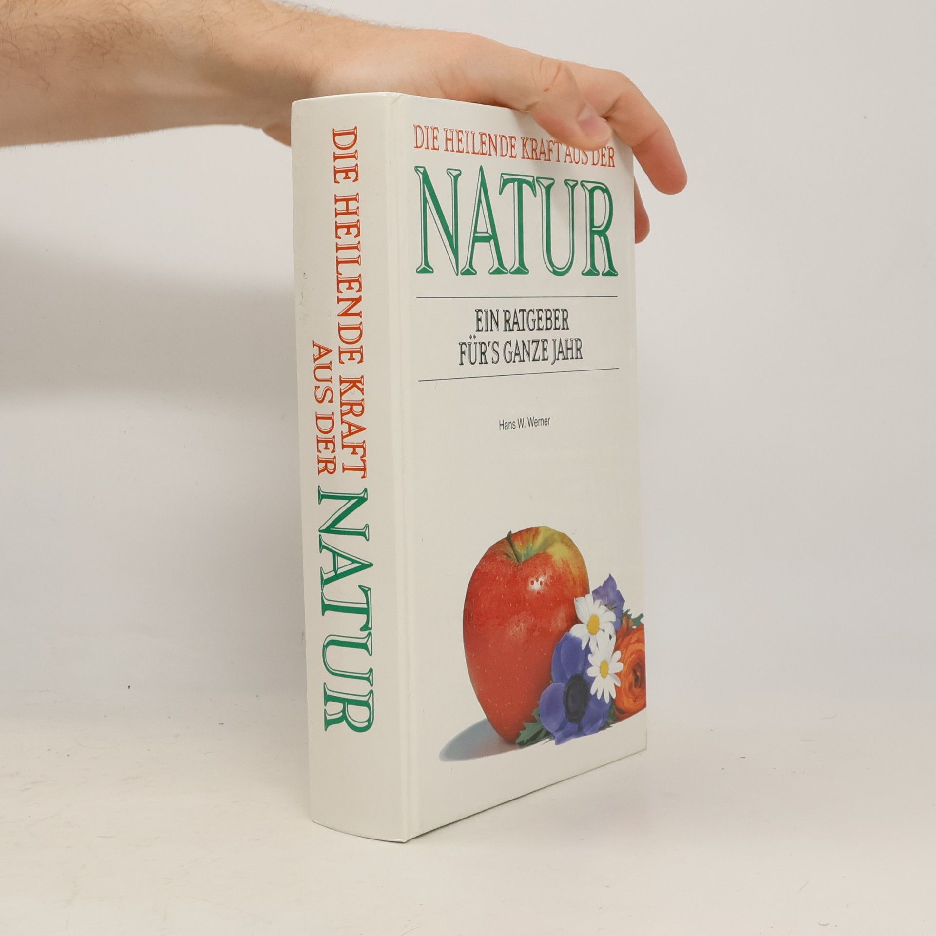 Die heilende Kraft aus der Natur. Ein Ratgeber für's ganze Jahr