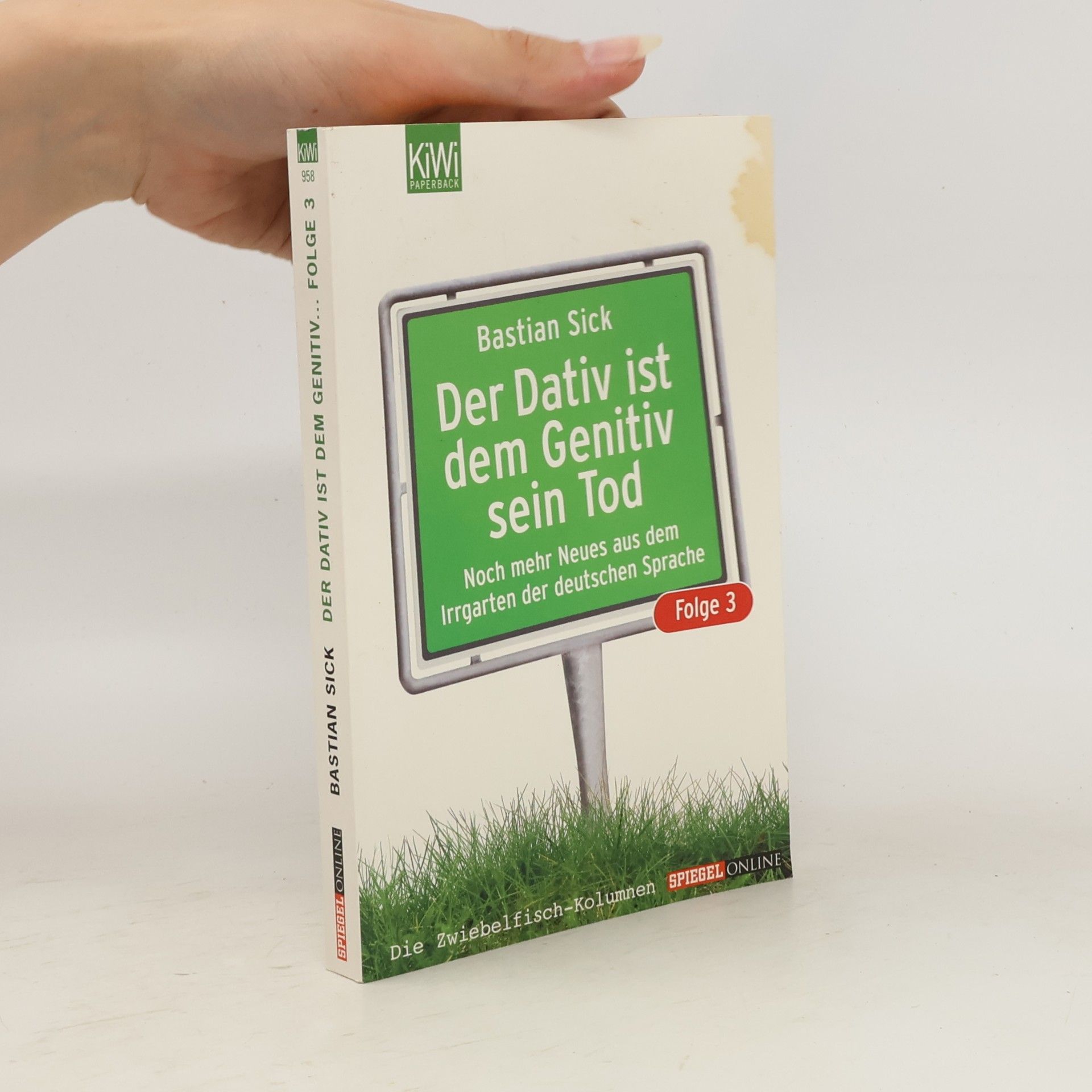 Bastian Sick Der Dativ ist dem Genitiv sein Tod. Folge 3, Noch mehr Neues aus dem Irrgarten der deutschen Sprache