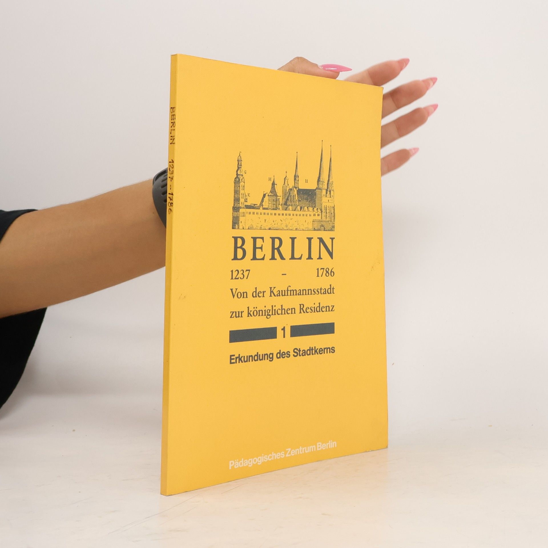 Various authors Berlin 1237 - 1786. Von der Kaufmannsstadt zur königlichen Residenz. Band 1