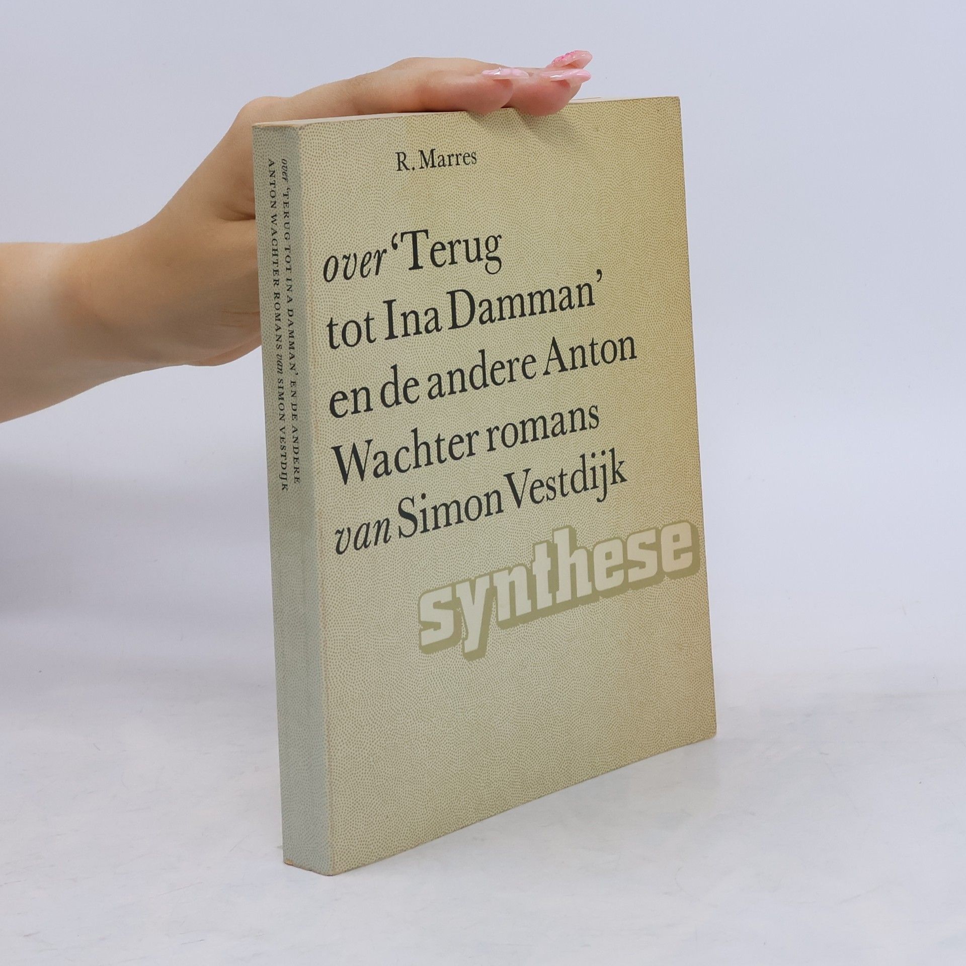R. Marres Synthese: Over "Terug tot Ina Damman" en de andere Anton Wachter romans van Simon Vestdijk