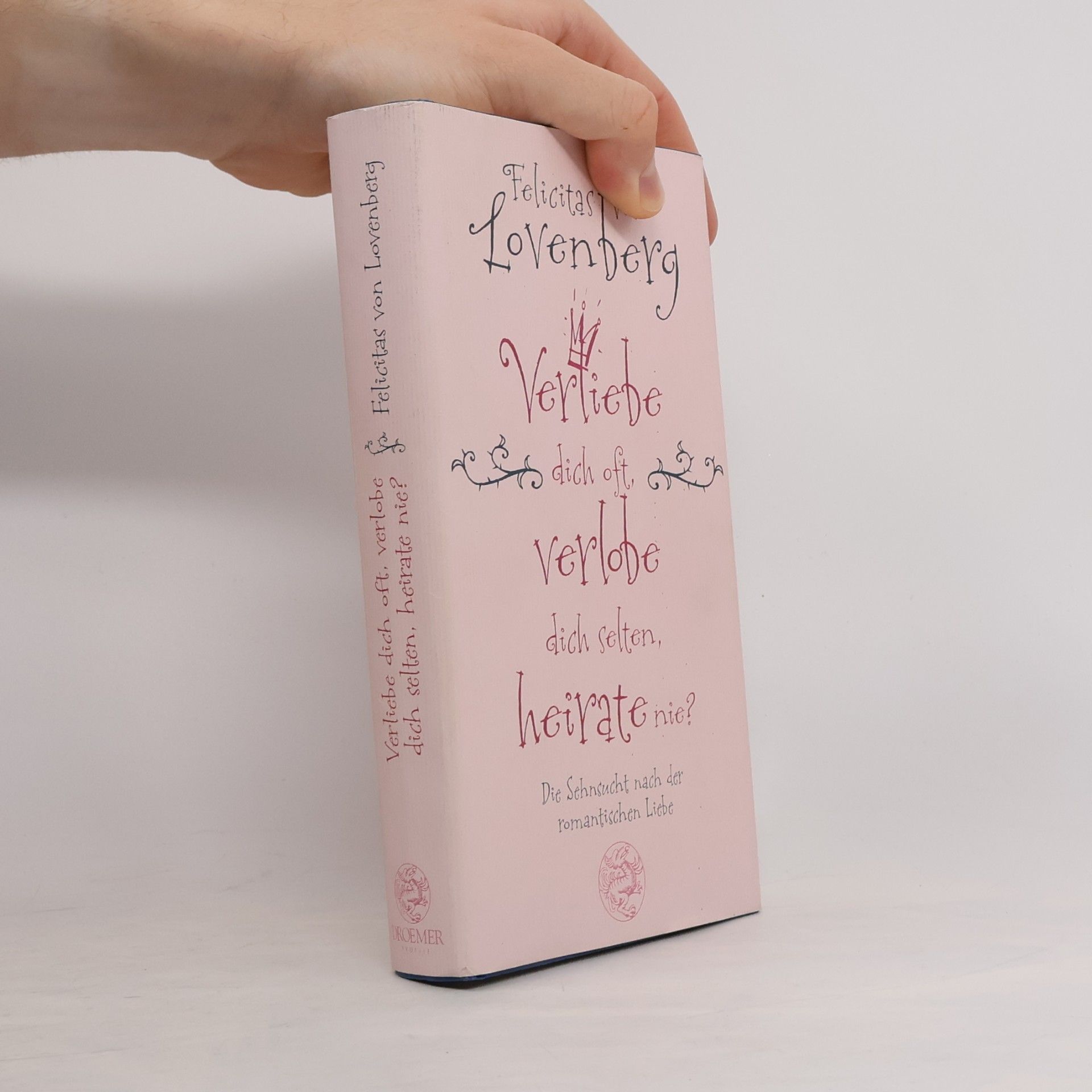 Felicitas von Lovenberg Verliebe dich oft, verlobe dich selten, heirate nie?