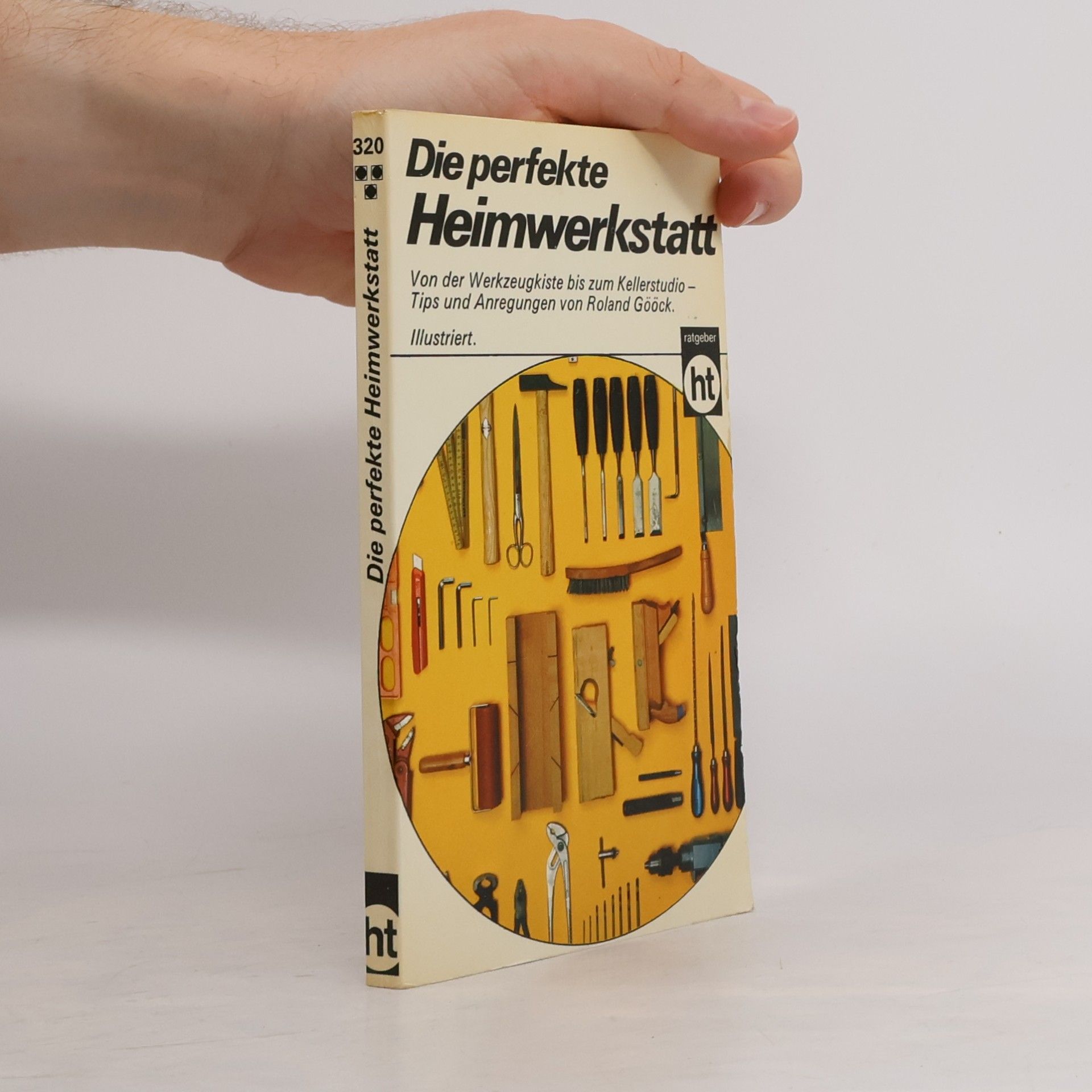 Roland Gööck Die perfekte Heimwerkstatt