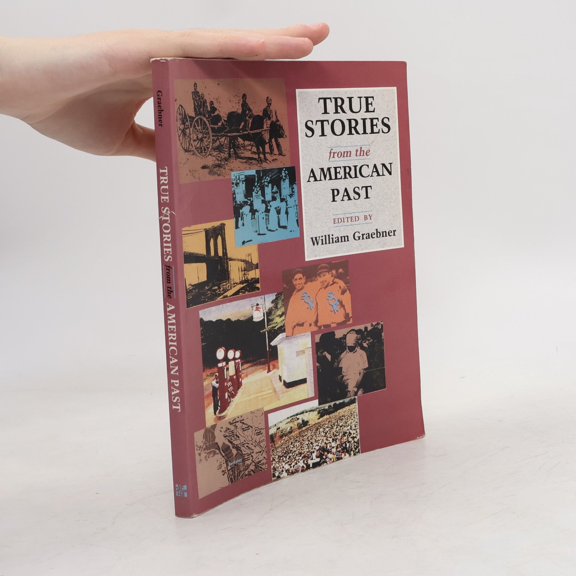 William Graebner True Stories from the American Past