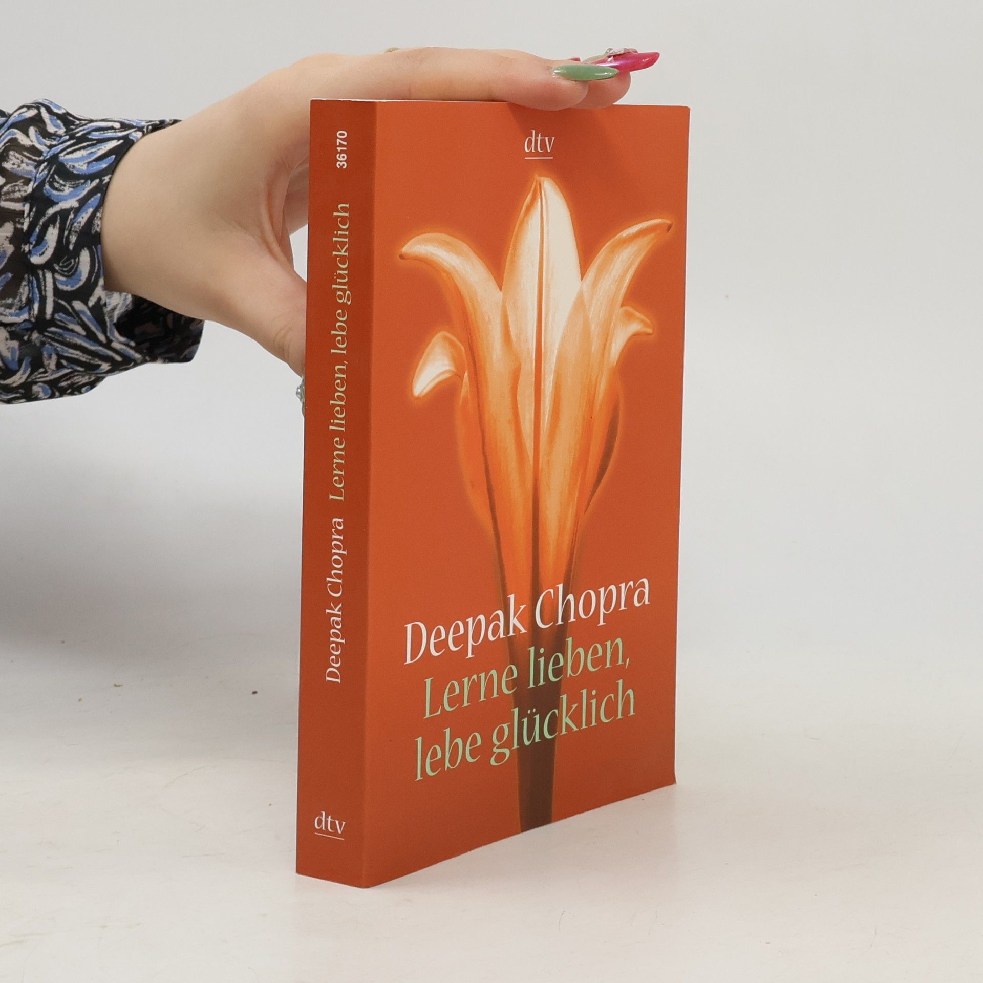 Deepak Chopra Lerne lieben, lebe glücklich. Der Weg zur spirituellen Liebe