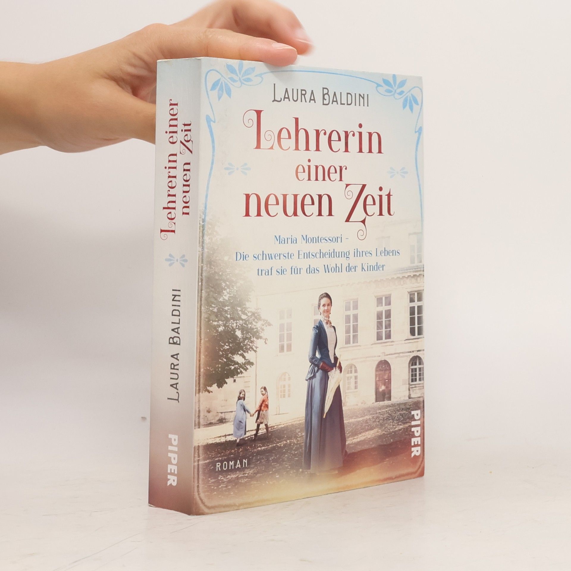 Laura Baldini Lehrerin einer neuen Zeit : Maria Montessori - die schwerste Entscheidung ihres Lebens traf sie für das Wohl der Kinder