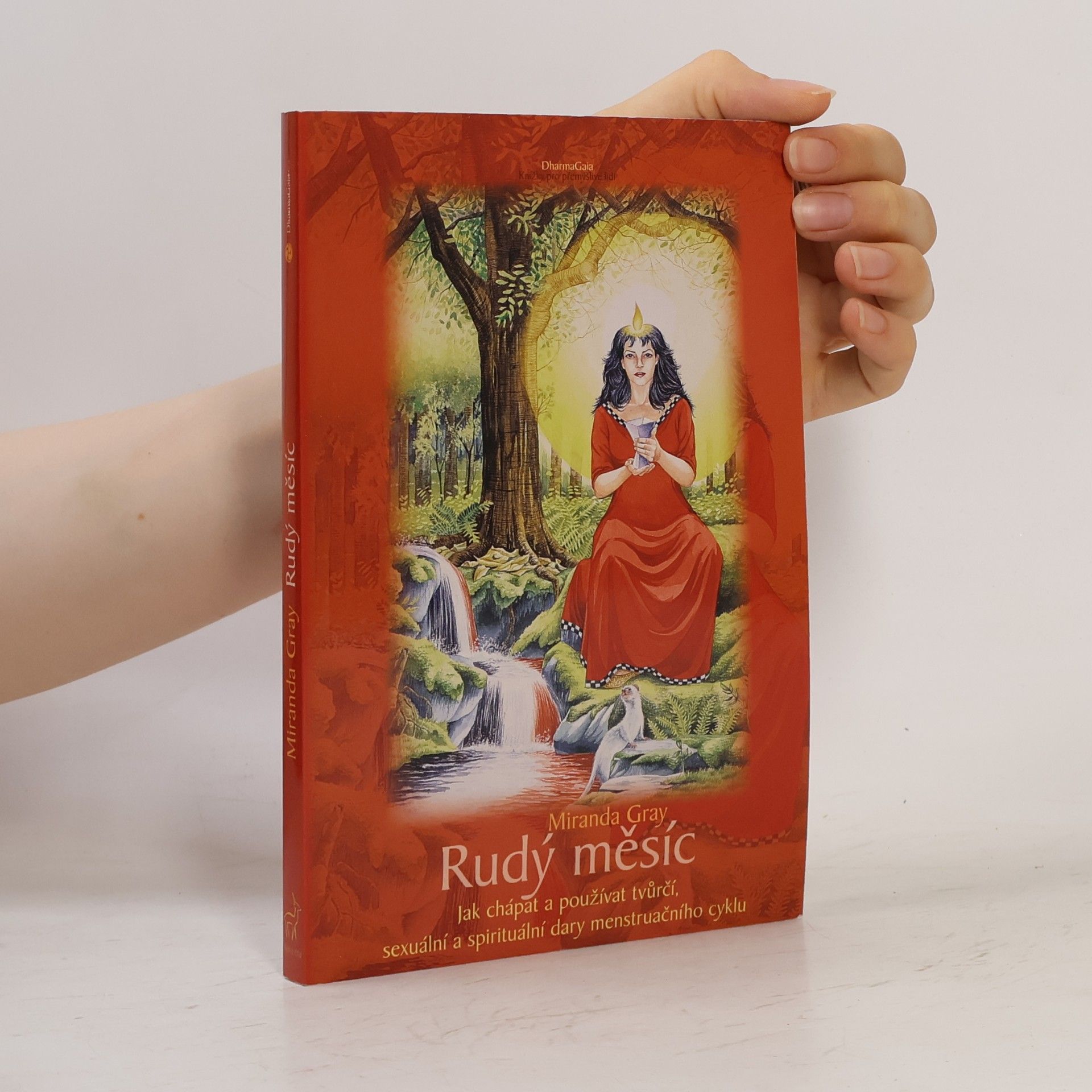Miranda Gray Rudý měsíc. Jak chápat a používat tvůrčí, sexuální a spirituální dary menstruačního cyklu