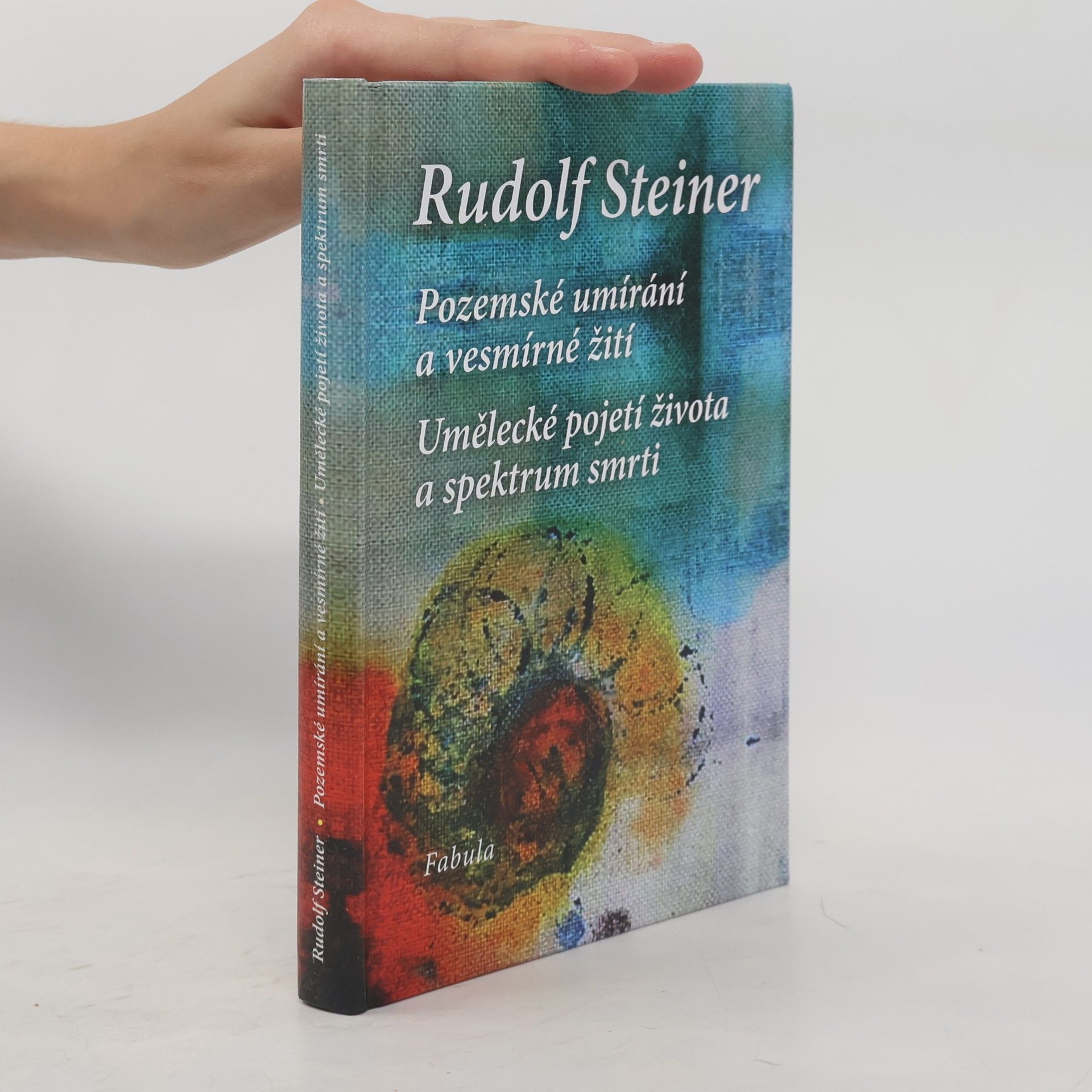 Rudolf Steiner Pozemské umírání a vesmírné žití. Umělecké pojetí života a spektrum smrti