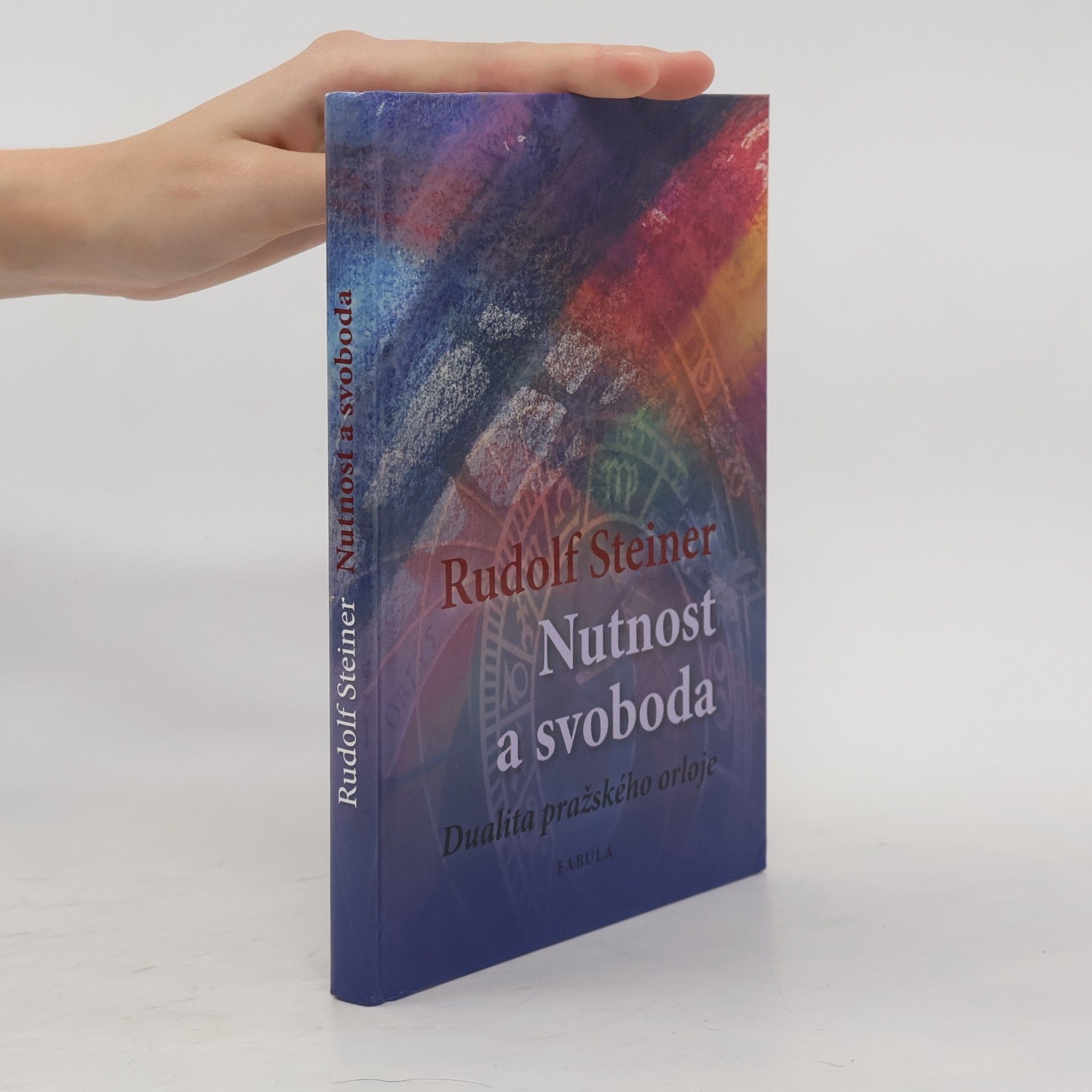 Rudolf Steiner Nutnost a svoboda: Dualita pražského orloje