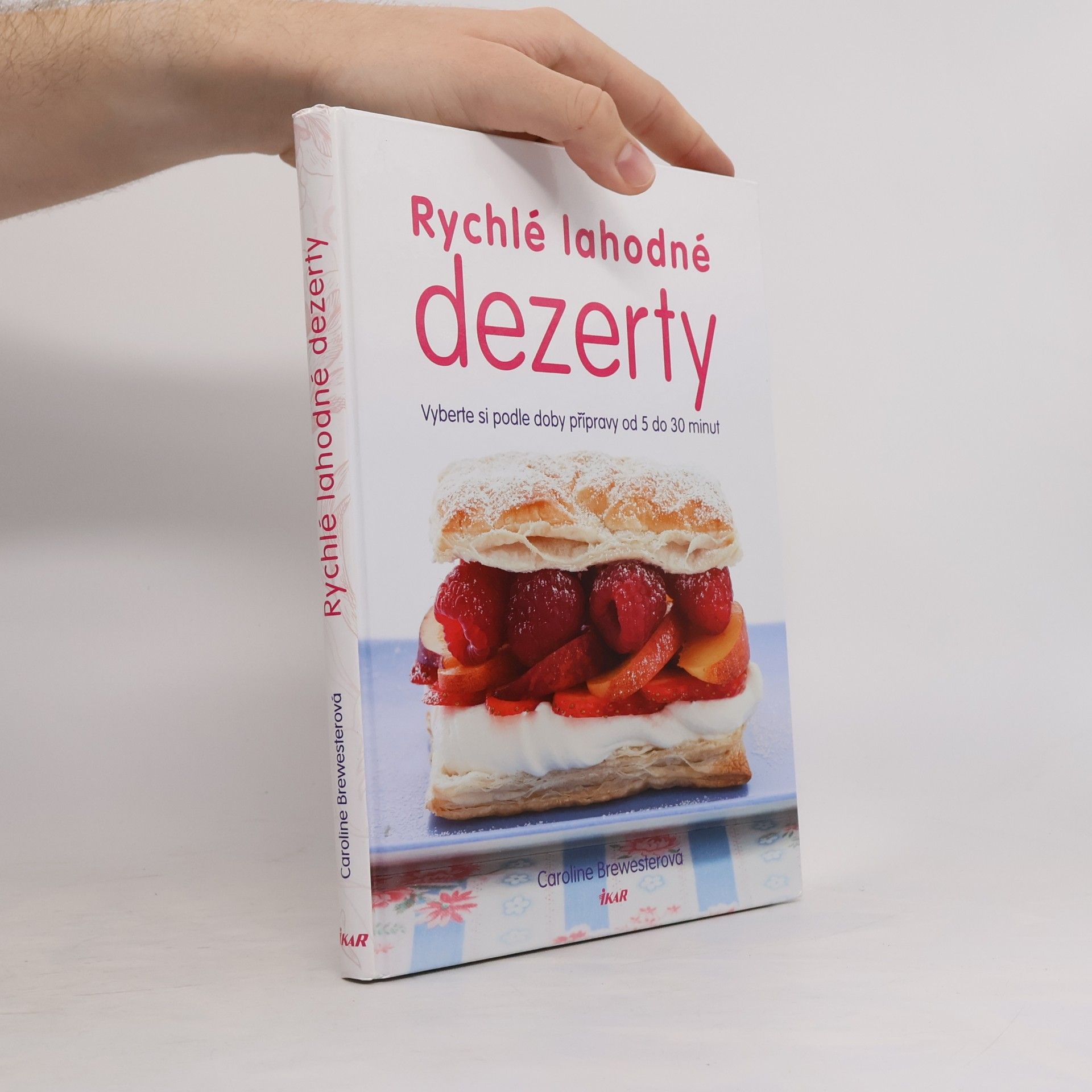 Caroline Brewester Rychlé lahodné dezerty : vyberte si podle doby přípravy od 5 do 30 minut