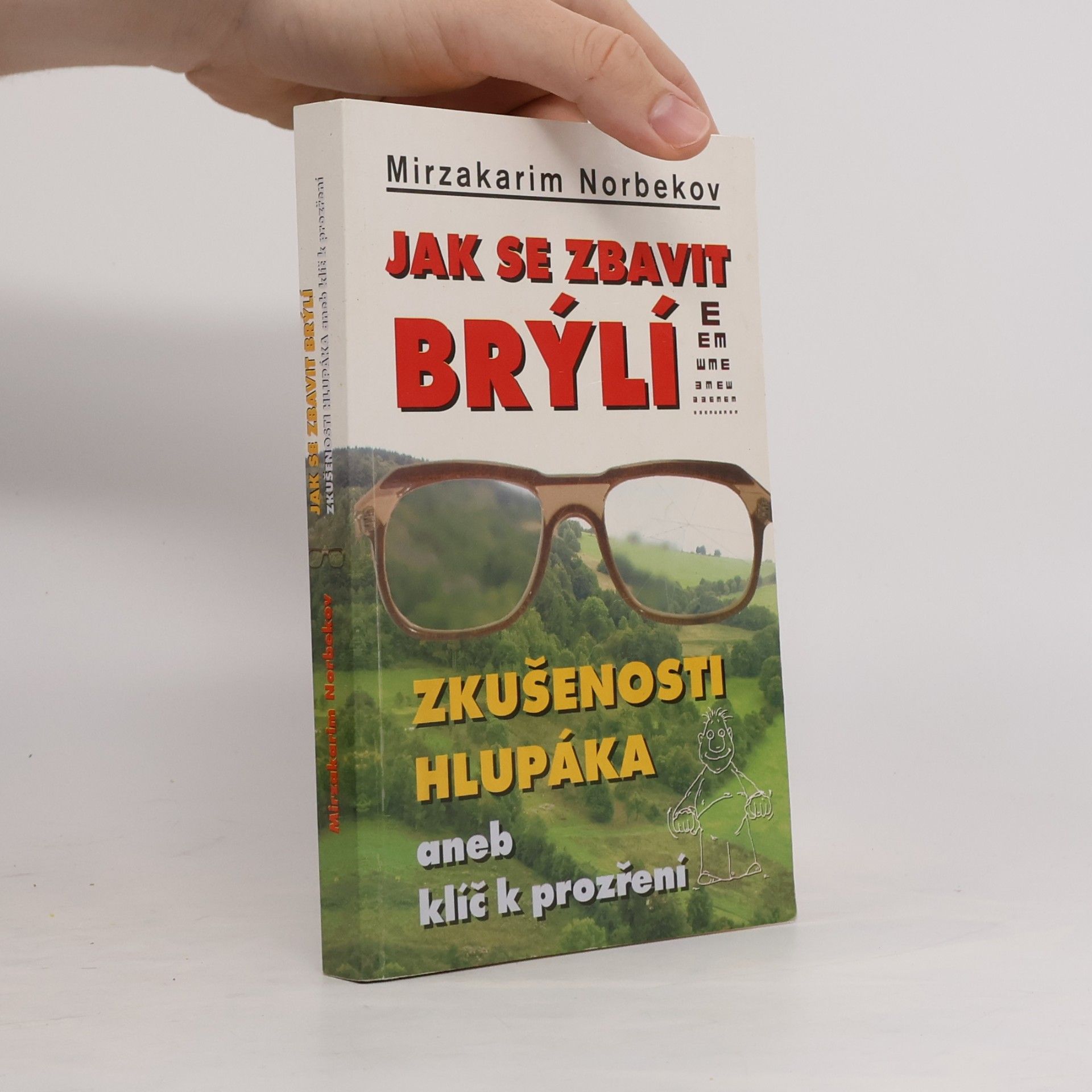 Mirzakarim Norbekov Jak se zbavit brýlí. Zkušenosti hlupáka, aneb, klíč k prozření