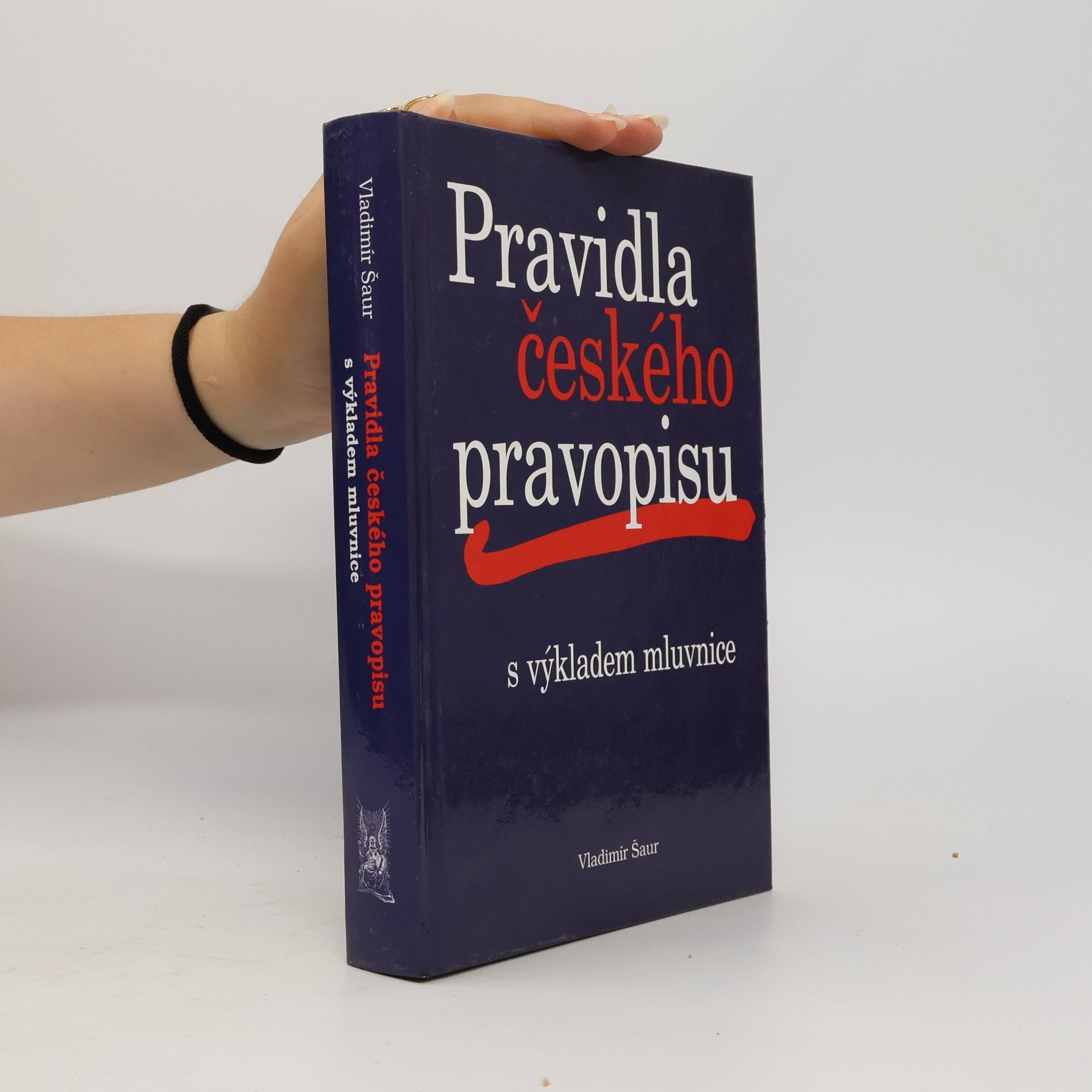 Vladimír Šaur Pravidla českého pravopisu s výkladem mluvnice