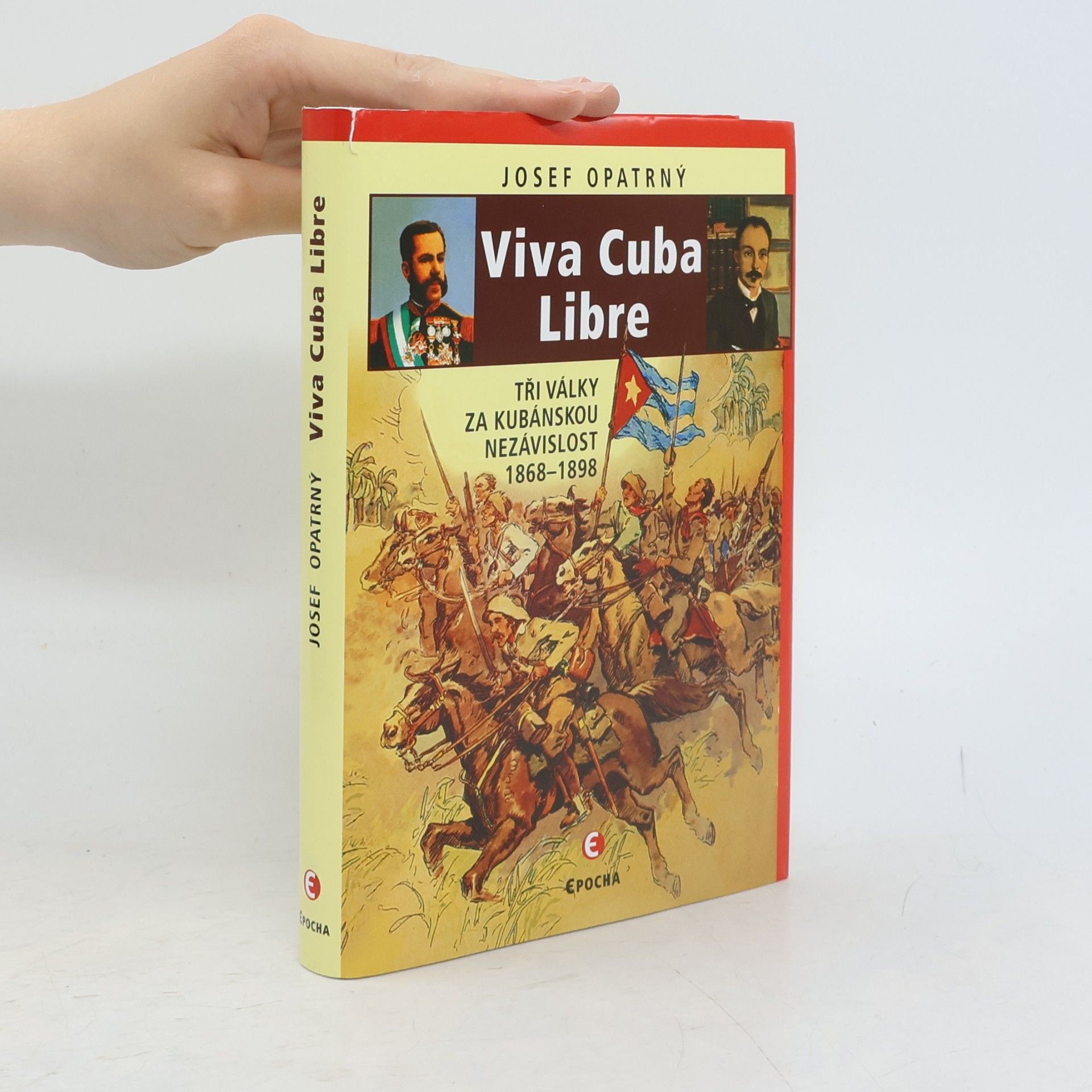 Josef Opatrný Viva Cuba Libre: Tři války za kubánskou nezávislost, 1868-1898