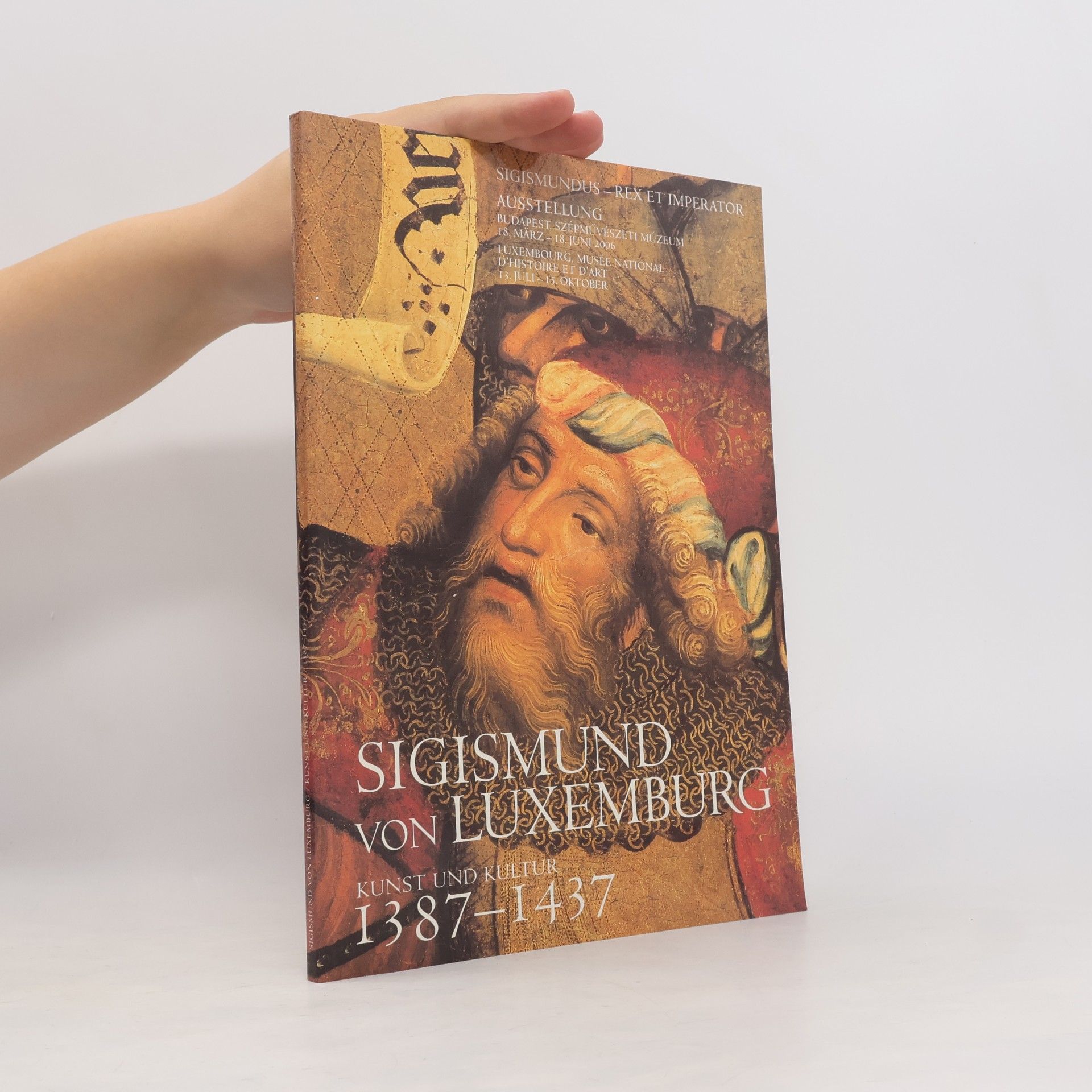 Collectif d'auteurs Sigismund von Luxemburg. Kunst und Kultur 1387-1437