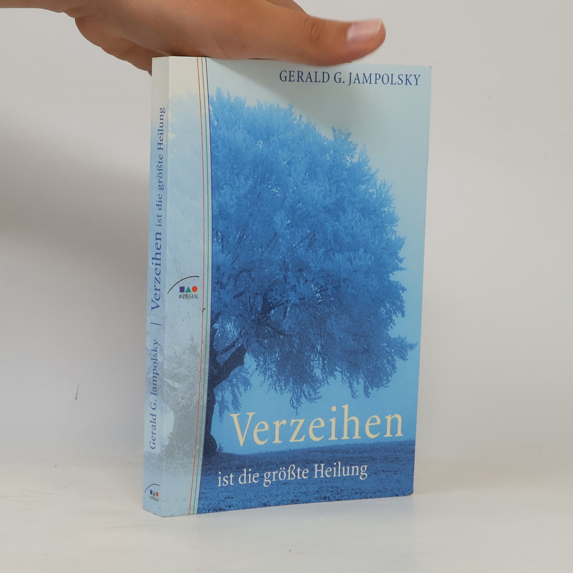 Gerald G. Jampolsky Verzeihen ist die größte Heilung