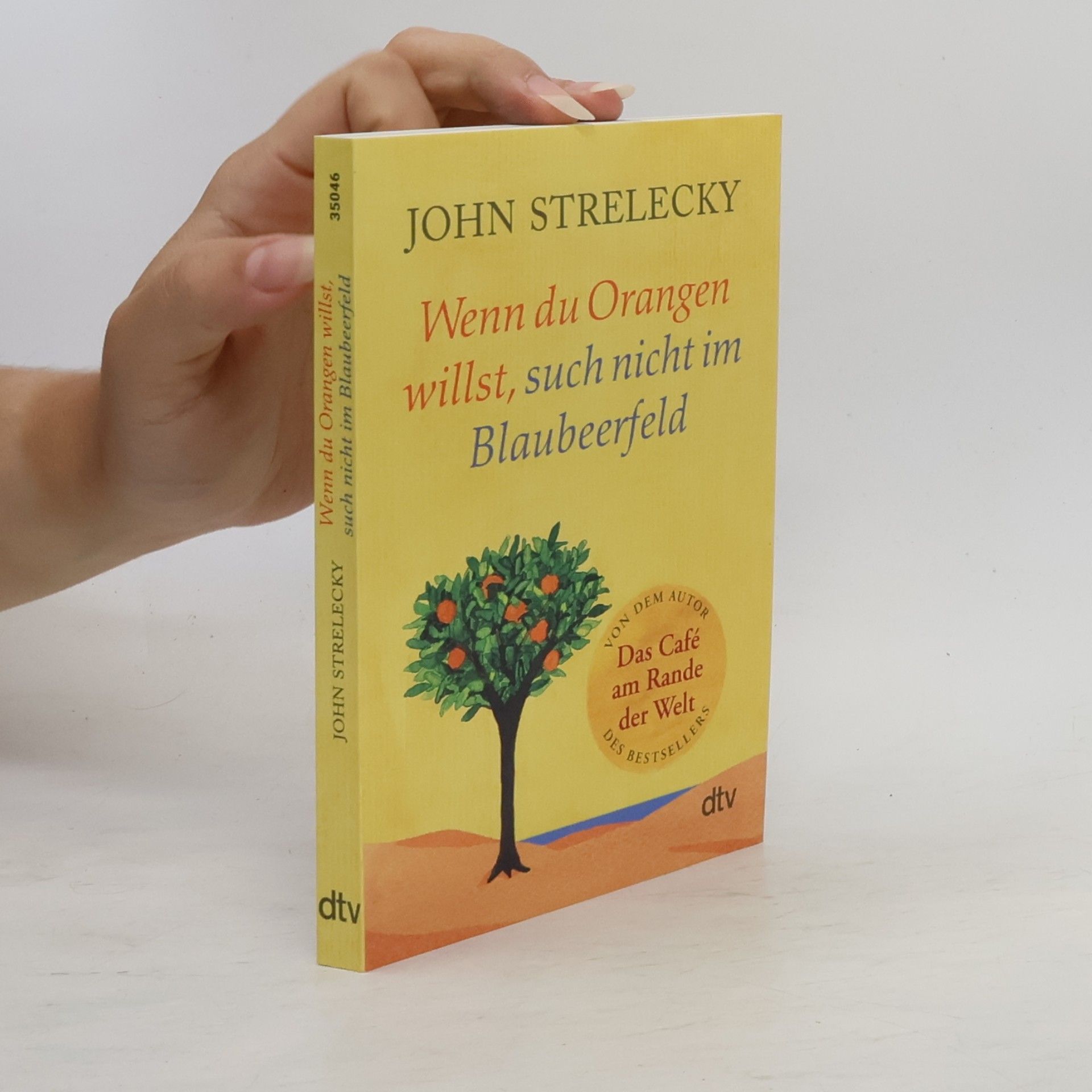 John Strelecky Wenn du Orangen willst, such nicht im Blaubeerfeld