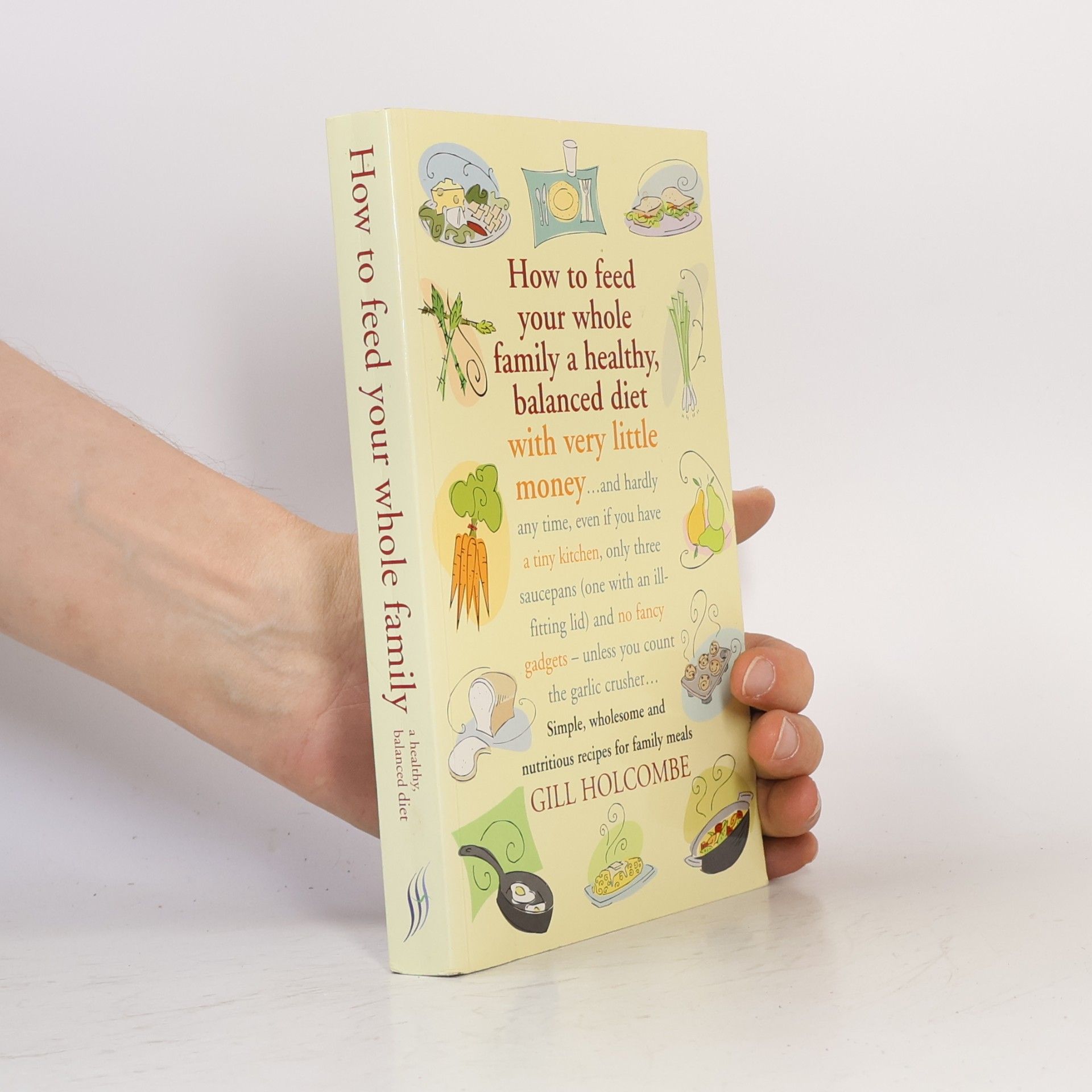 Gill Holcombe How to Feed Your Whole Family a Healthy, Balanced Diet with Very Little Money
