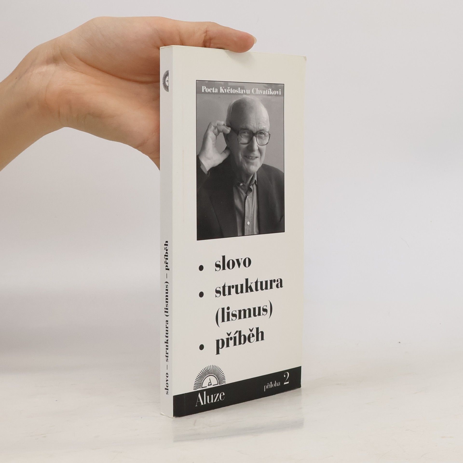 Jan Schneider Slovo. Struktura(lismus). Příběh. Pocta Květoslavu Chvatíkovi