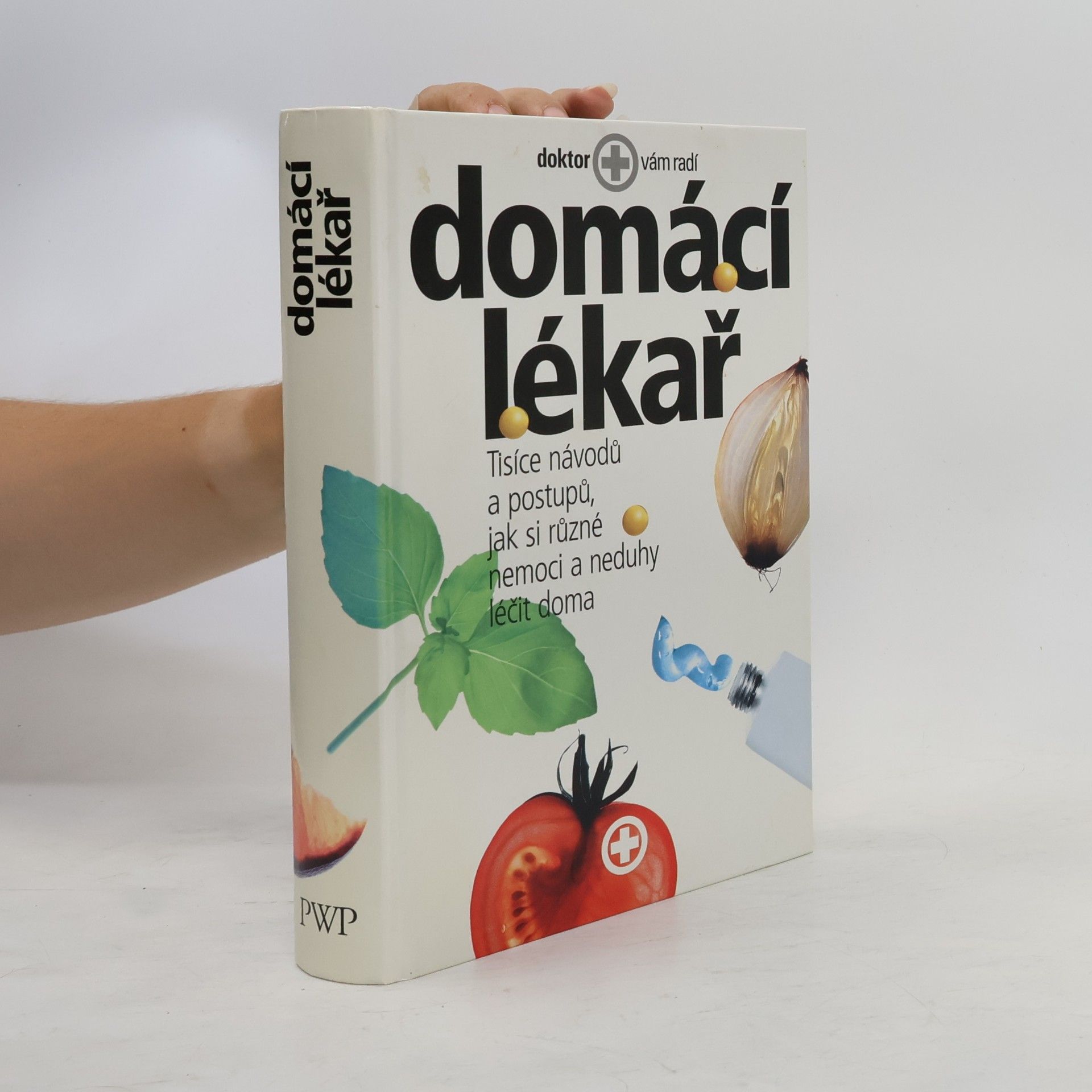 Autorenkollektiv Domácí lékař. Tisíce návodů a postupů, jak si různé nemoci a neduhy léčit doma