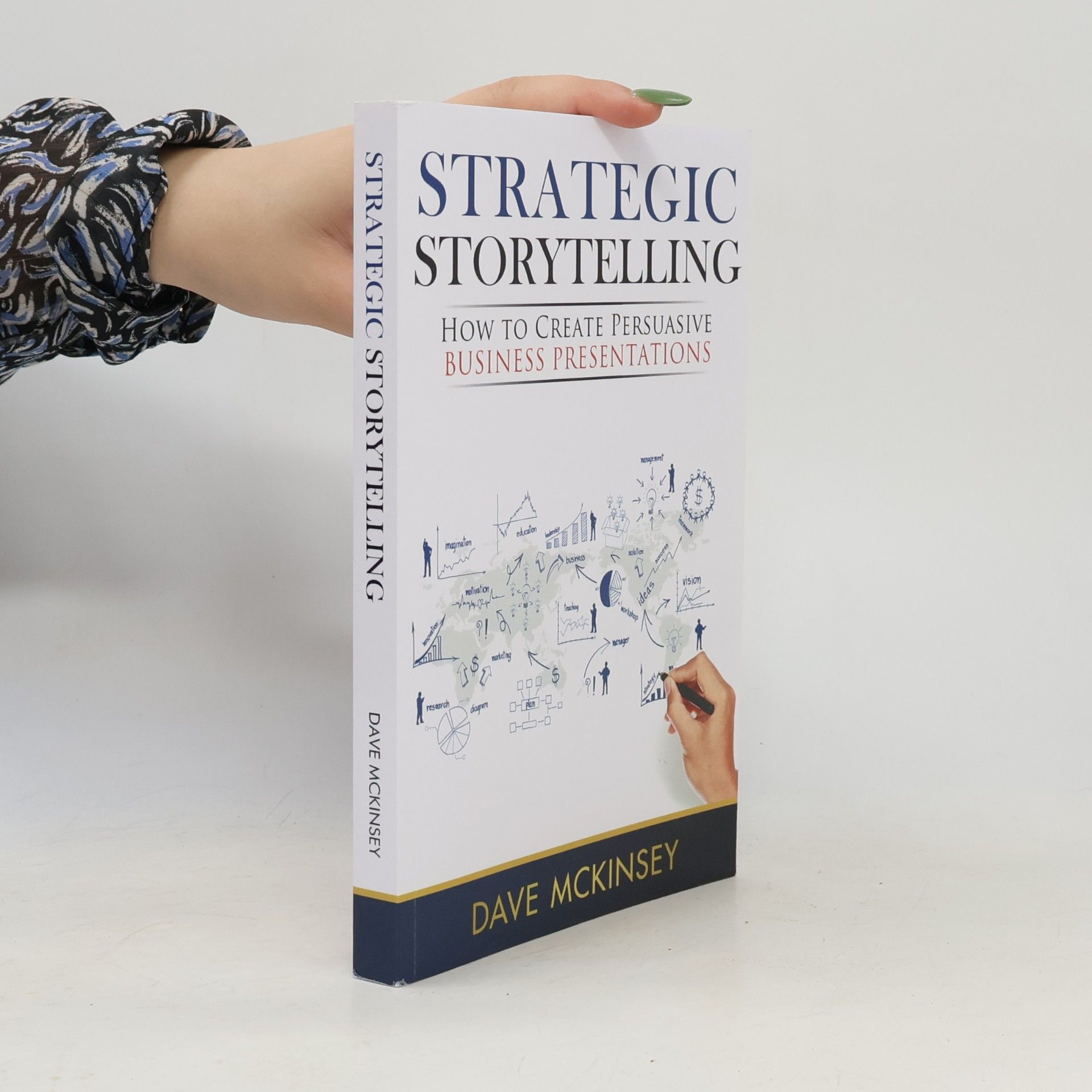 Dave McKinsey Strategic Storytelling: How to Create Persuasive Business Presentations