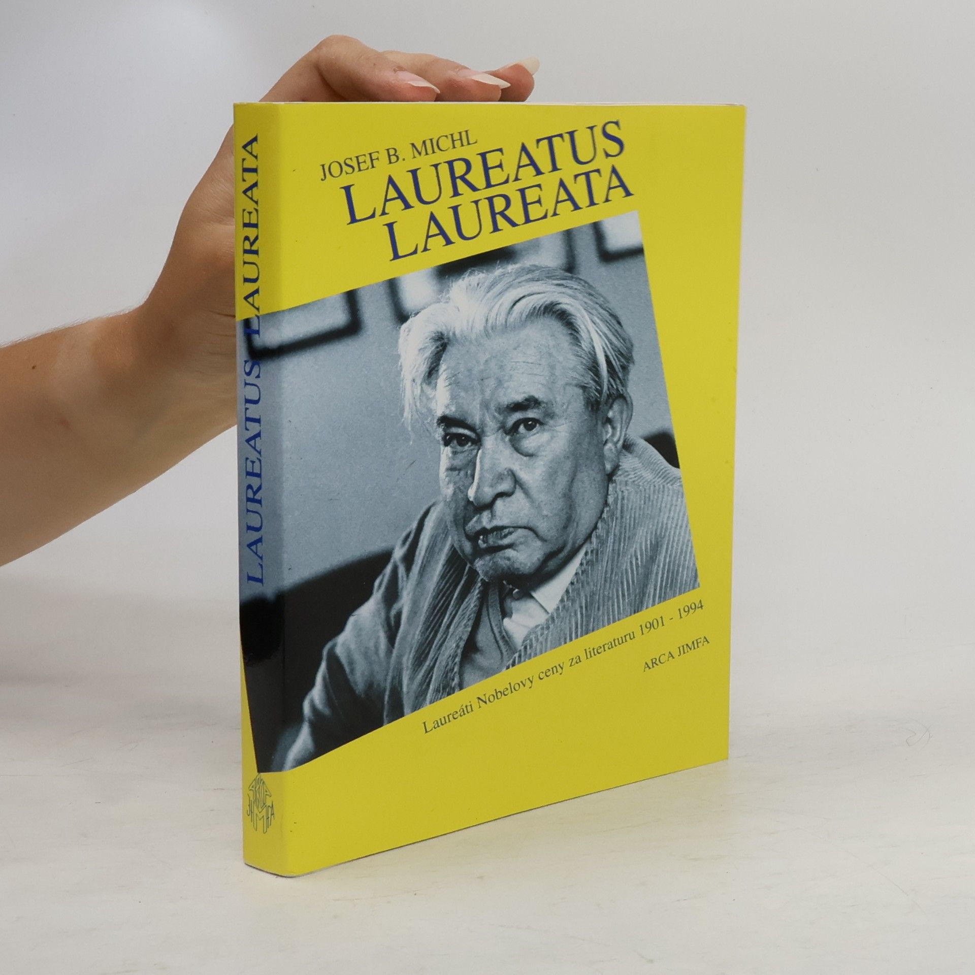 Josef B. Michl Laureatus laureata : nositelé Nobelovy ceny za literaturu 1901 - 1994