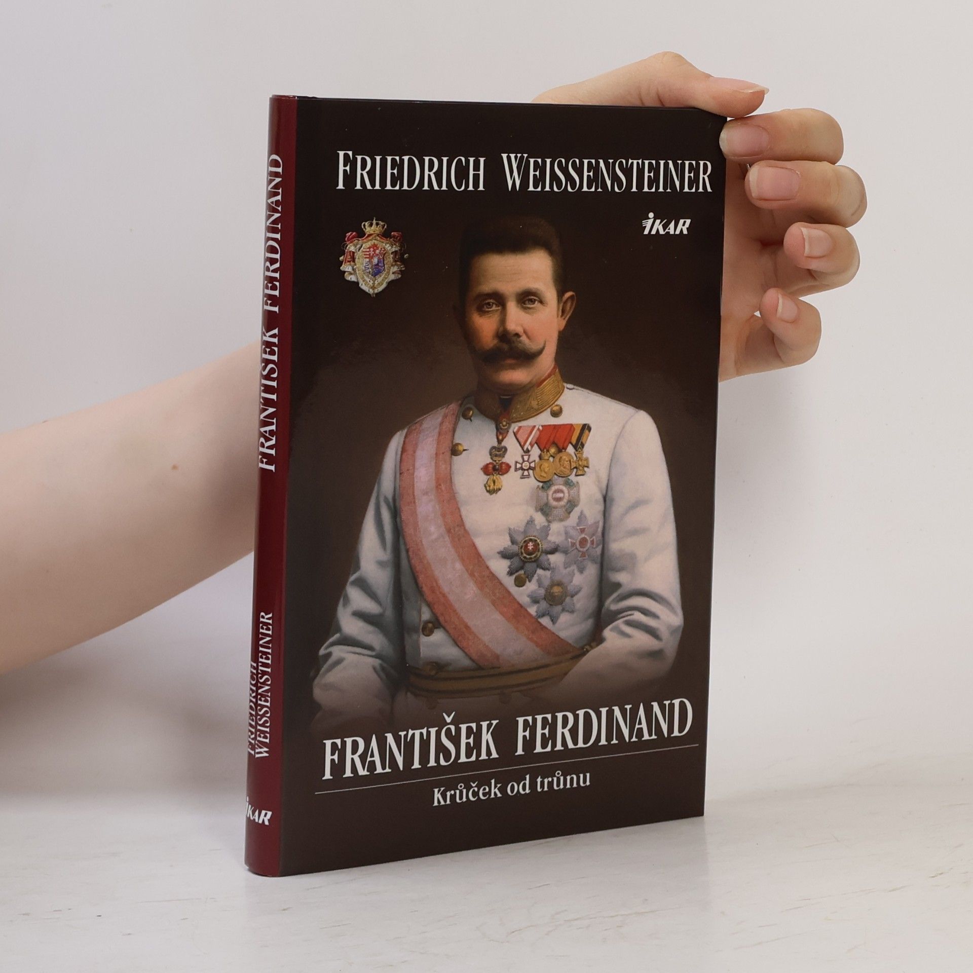 Friedrich Weissensteiner František Ferdinand : krůček od trůnu