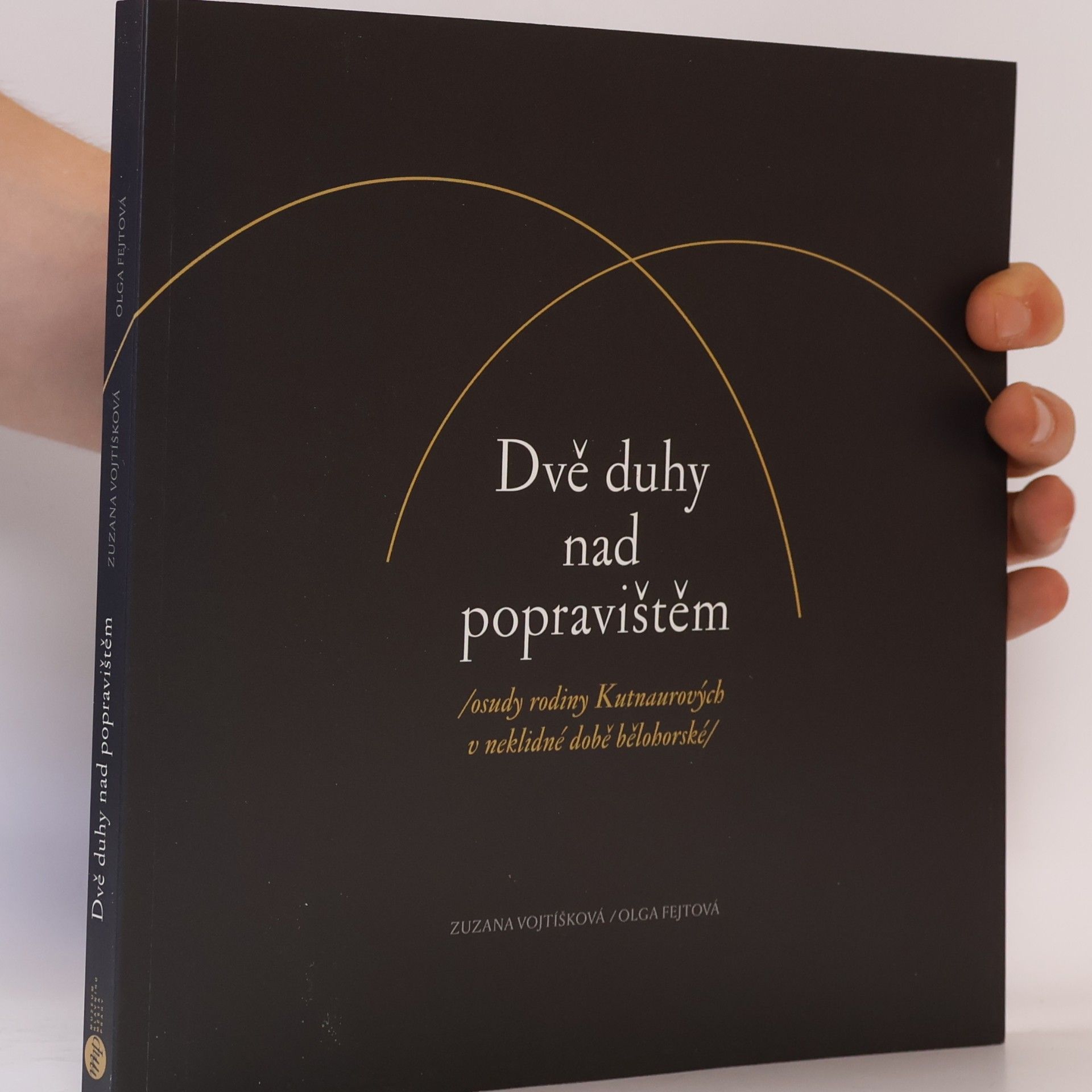 Olga Fejtová Dvě duhy nad popravištěm /osudy rodiny Kutnaurových v neklidné době bělohorské/