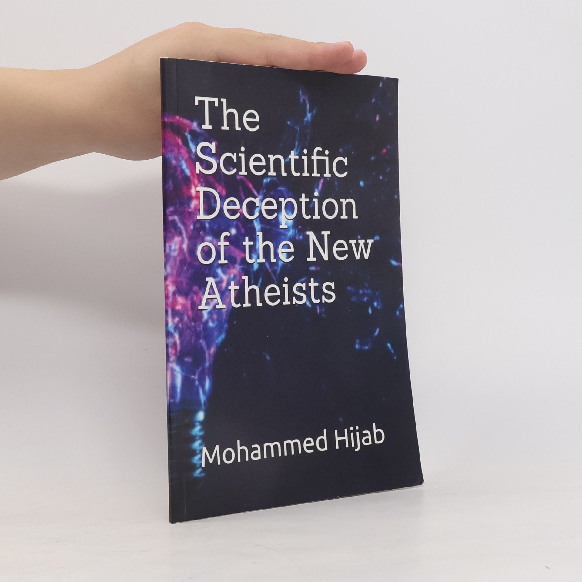 Mohammed Hijab The Scientific Deception of the New Atheists