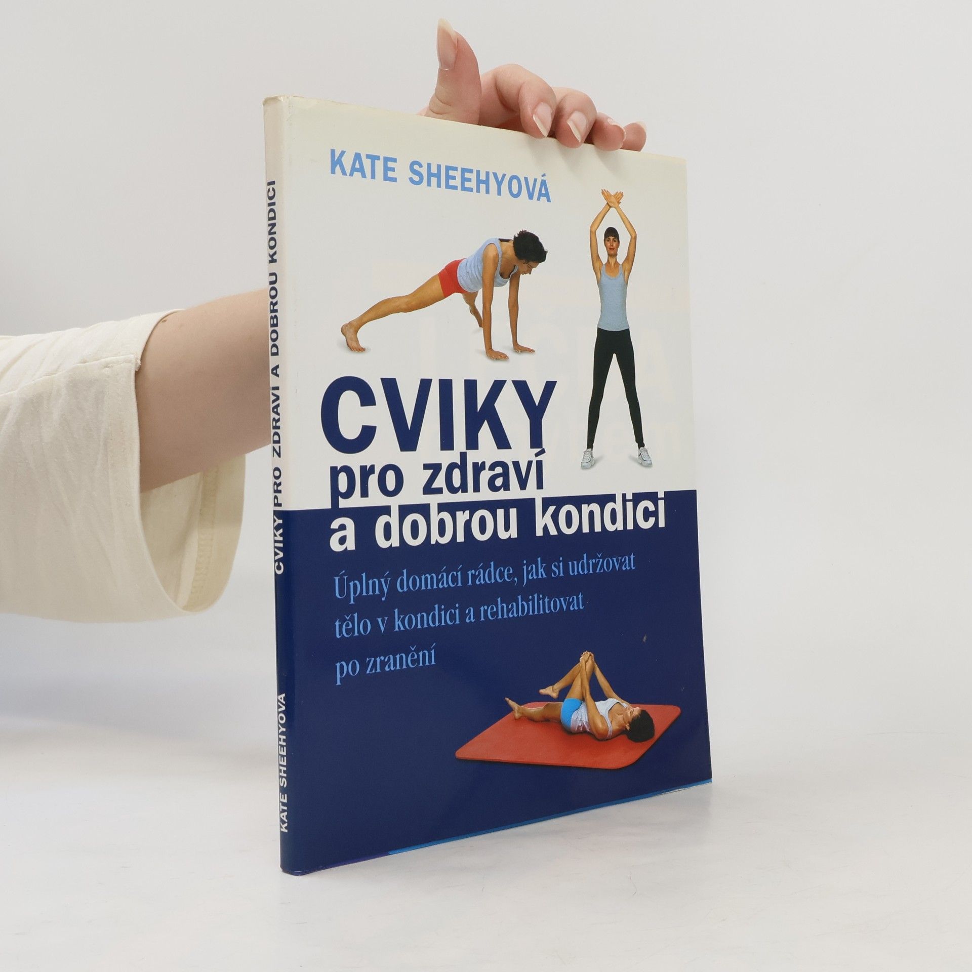 Kate Sheehy Léčba pohybem : úplný domácí rádce, jak si tělo udržovat v kondici a rehabilitovat po zranění