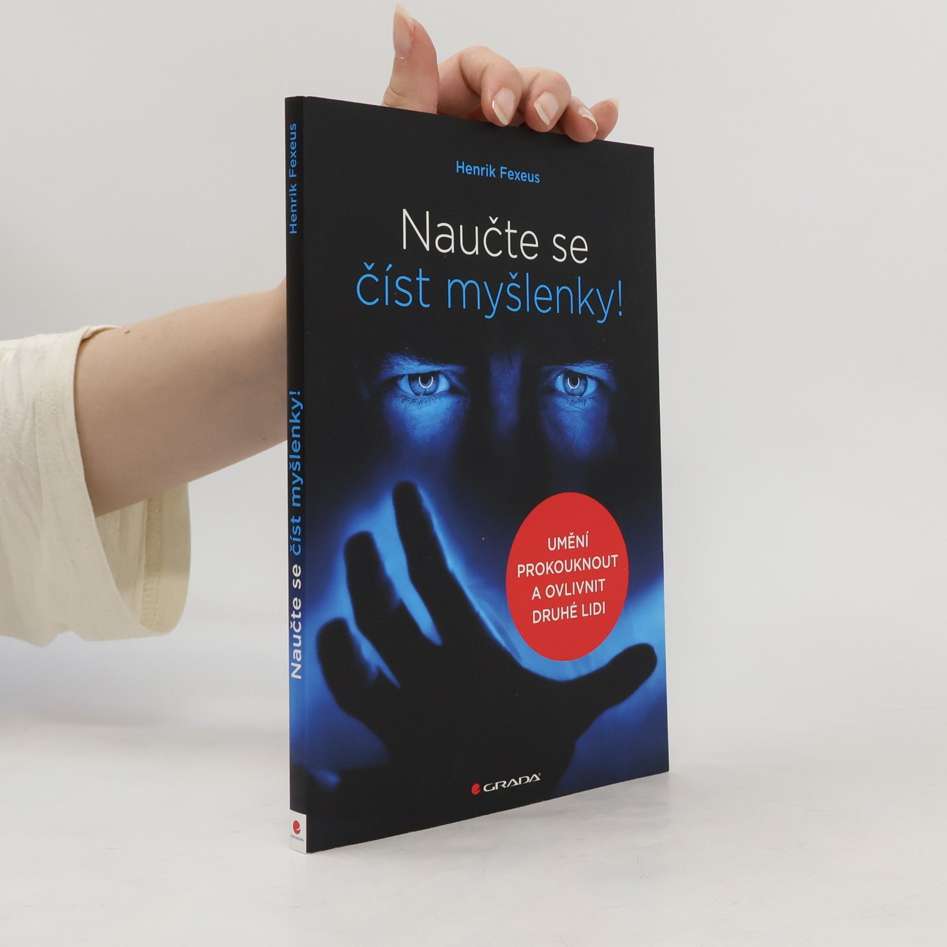 Henrik Fexeus Naučte se číst myšlenky!: Umění prokouknout a ovlivnit druhé lidi