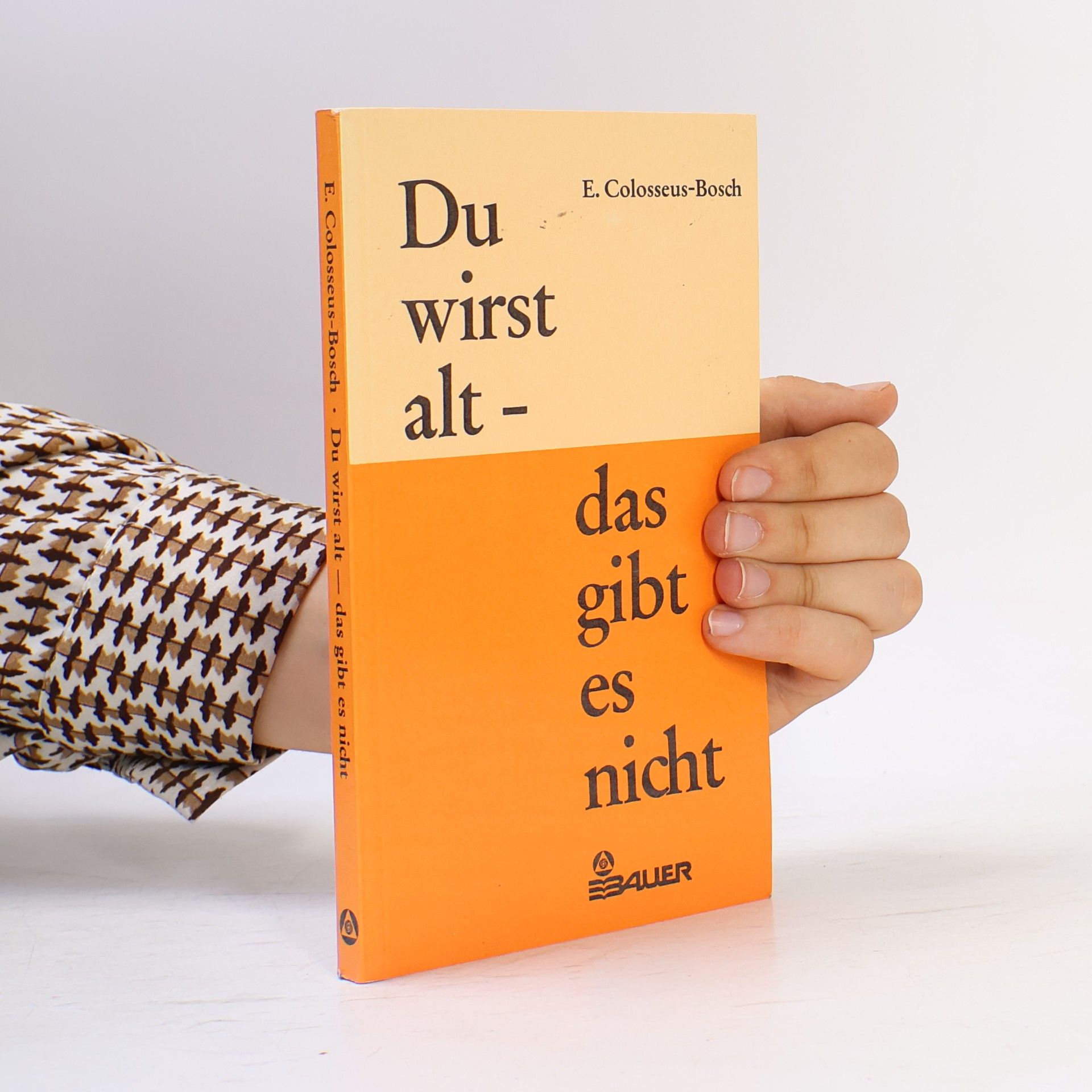 Elisabeth Colosseus-Bosch Du wirst alt, das gibt es nicht
